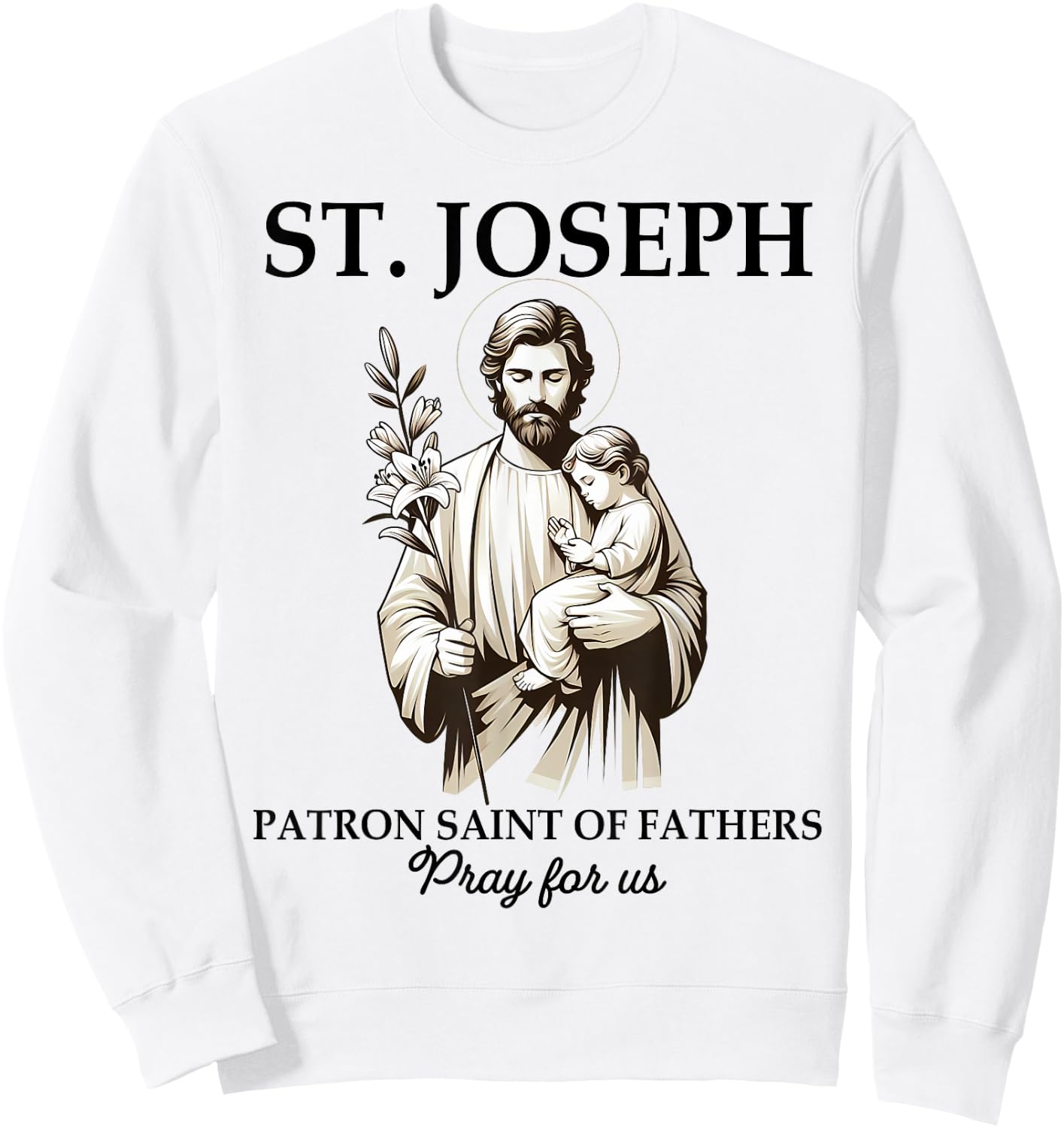 Catholic St. Joseph Patron Saint Of Fathers Pray For Us Sweatshirt - Sweatshirt | White