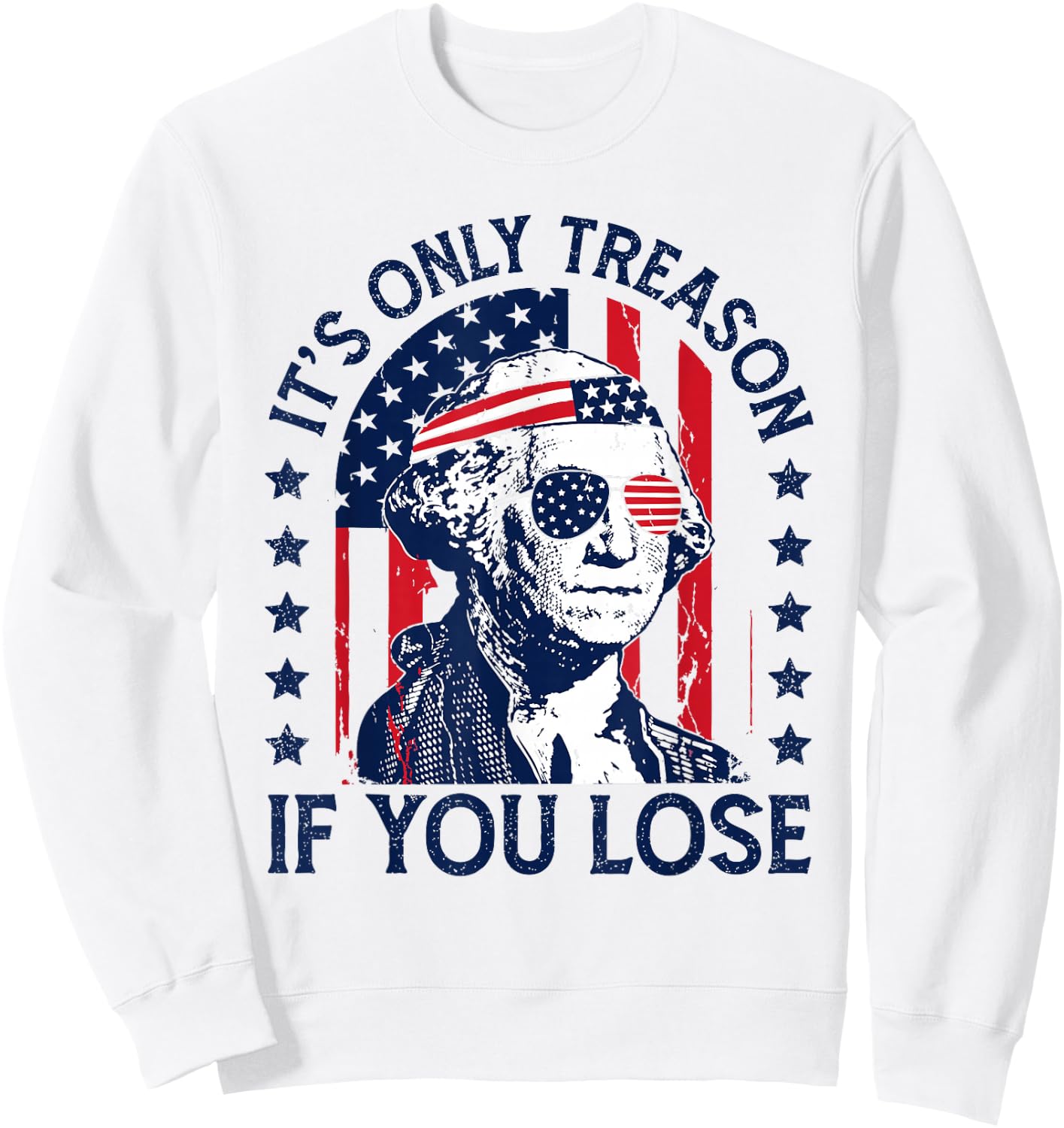 Washington Only Treason If You Lose 4th of July Men Women Sweatshirt - Sweatshirt | White
