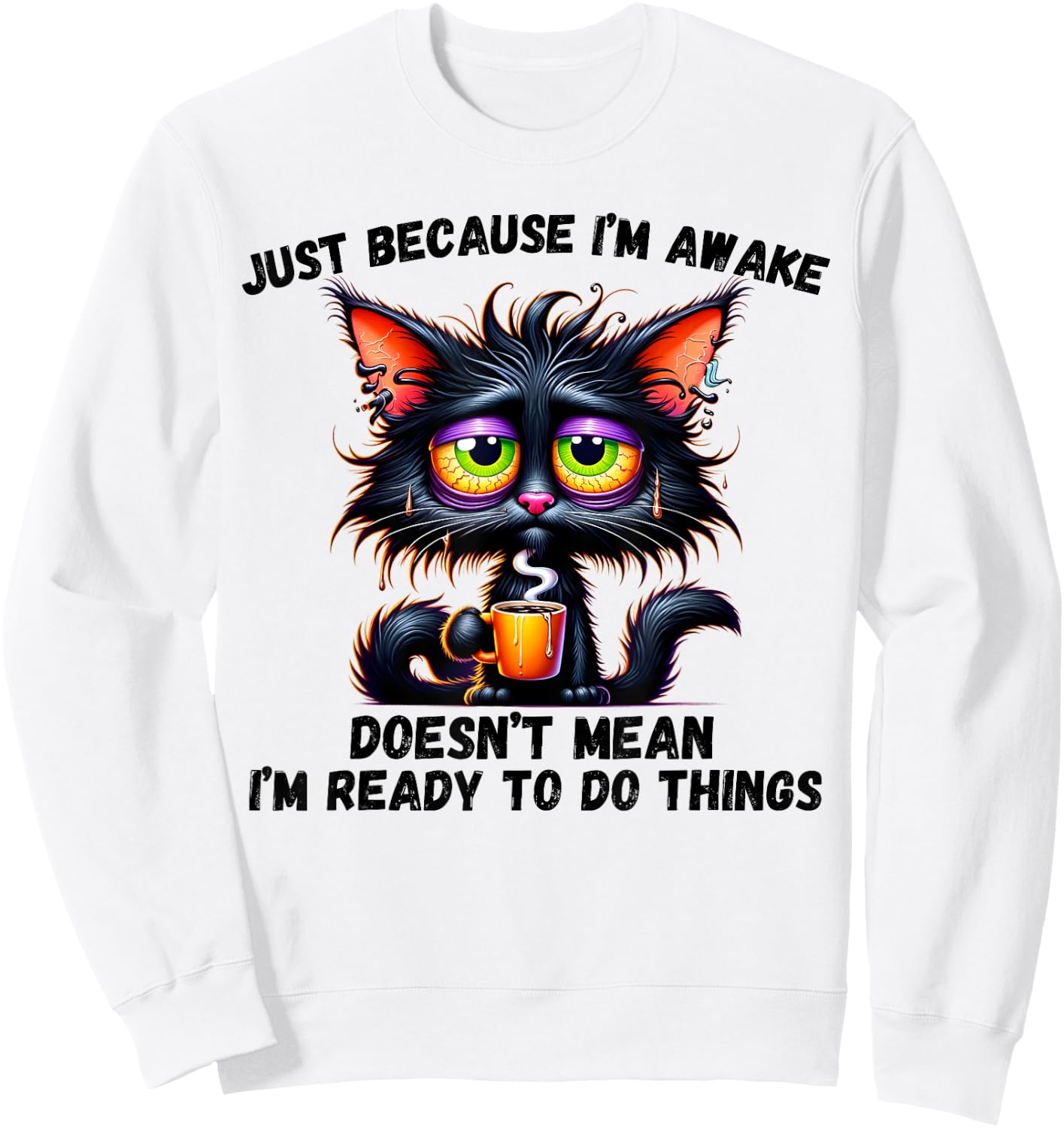 Just Because I'm Awake Doesn't Mean I'm Ready To Do Things Sweatshirt - Sweatshirt | White