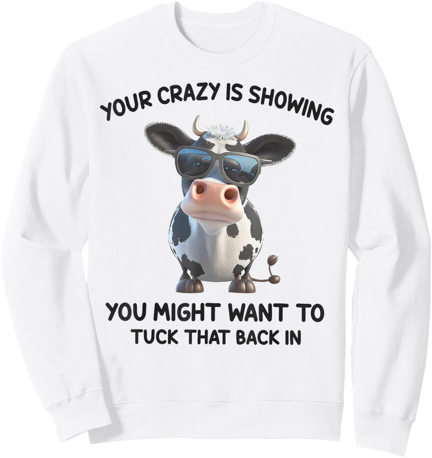 Your Crazy Is Showing You Might Want To Tuck That Back In Sweatshirt - Sweatshirt | White
