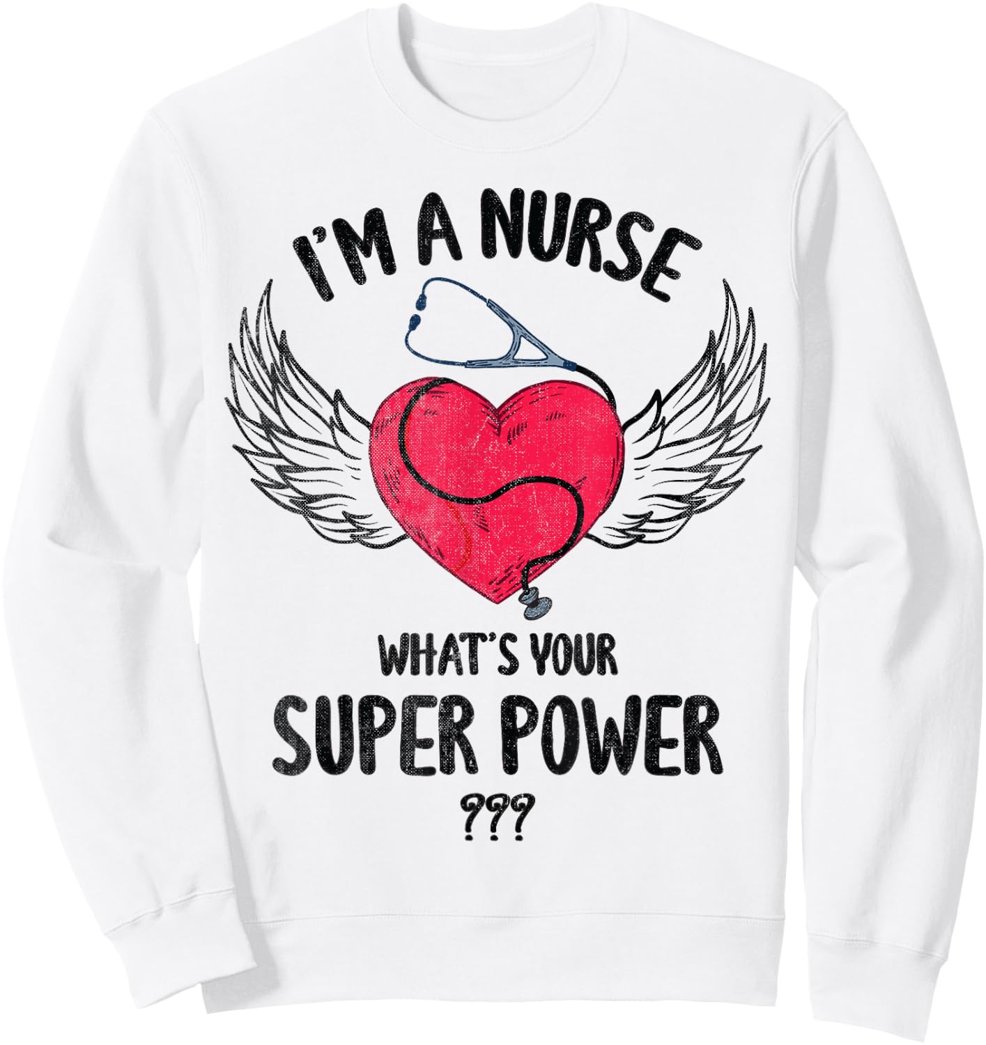 I Am A Nurse What Is Your Super Power Nurse Costume Scrub Sweatshirt - Sweatshirt | White