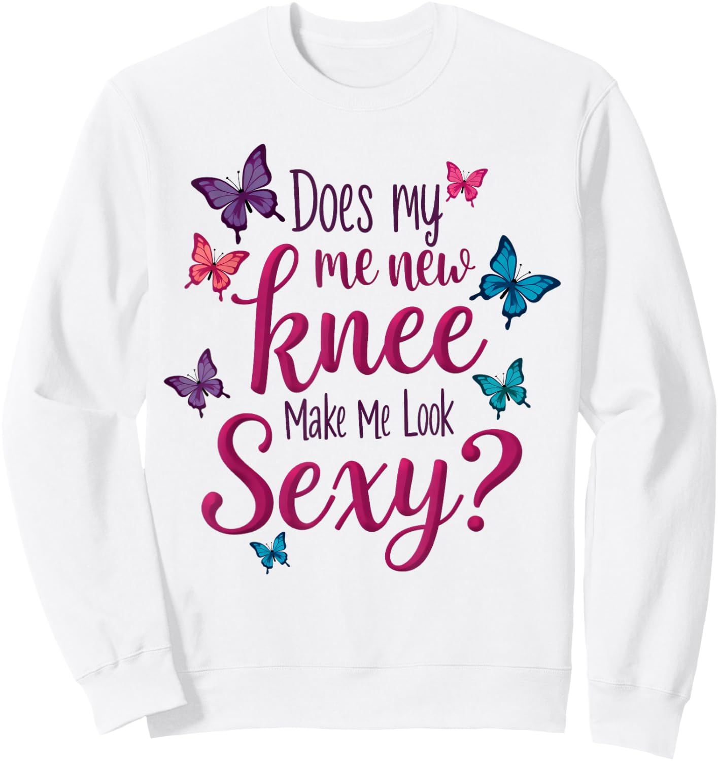 Funny Knee Replacement Surgery New Knee Make Me Look Sexy Sweatshirt - Sweatshirt | White