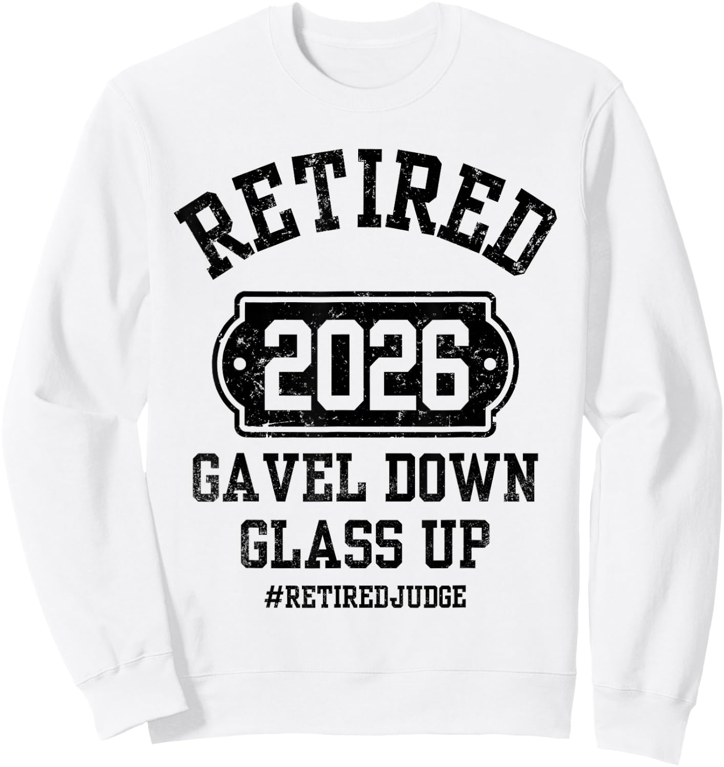 Retired 2026 Gavel Down Glass Up Judge Retirement Party Sweatshirt - Sweatshirt | White