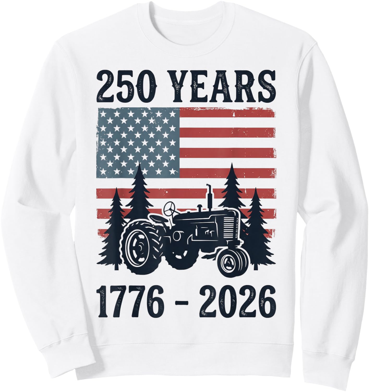 250 Years 1776-2026 American Flag Farm Tractor 4th of July Sweatshirt - Sweatshirt | White