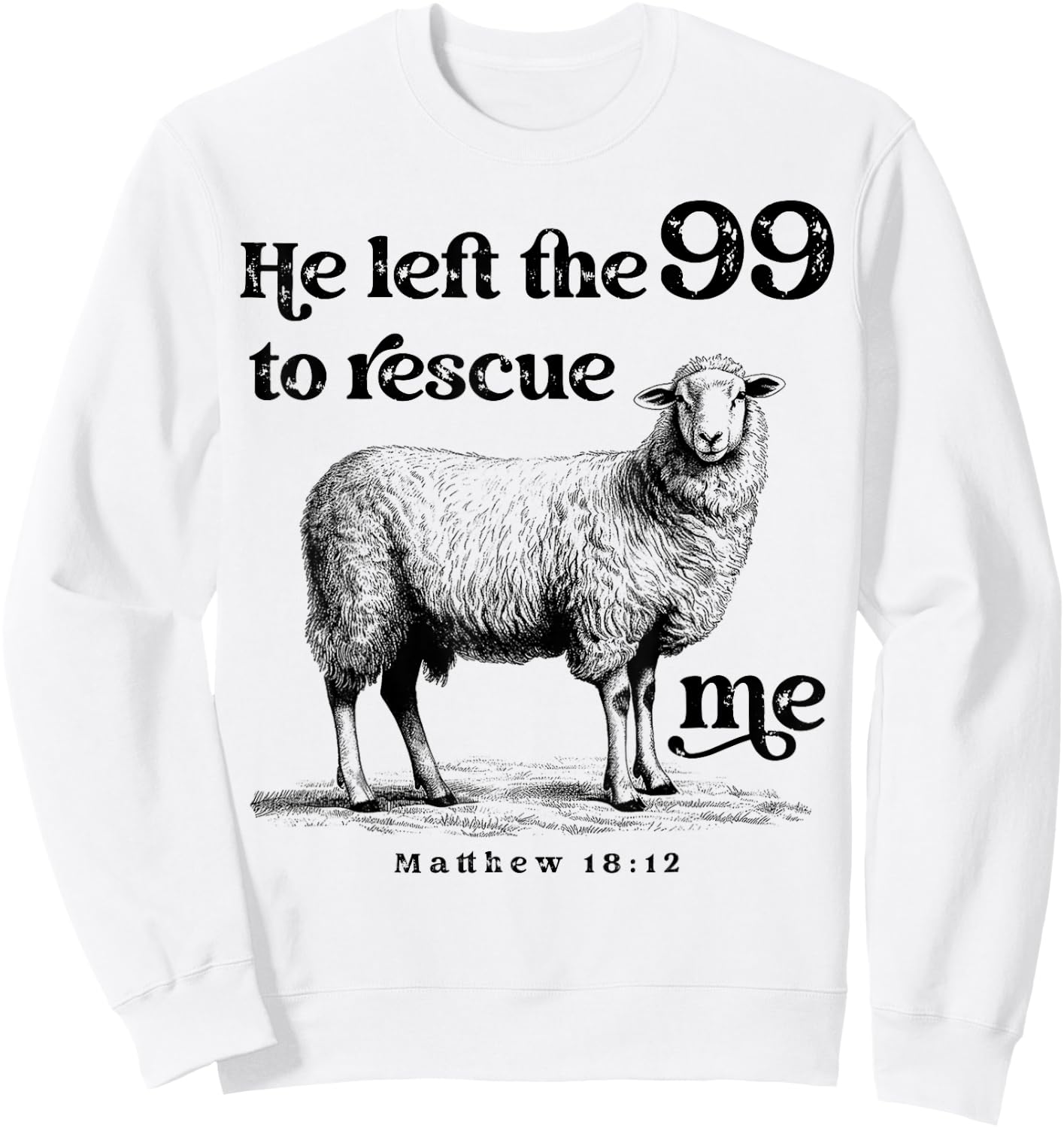 He Left the 99 to Rescue Me Scripture Bible Christian Sheep Sweatshirt - Sweatshirt | White