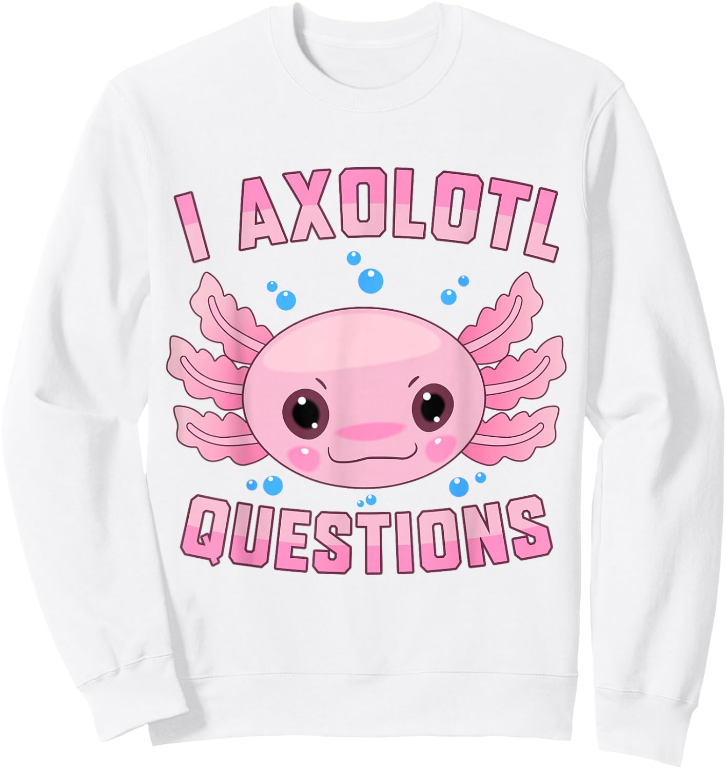 Kawaii I Axolotl Questions Cute Axolotl Anime Kids Teen Girl Sweatshirt - Sweatshirt | White
