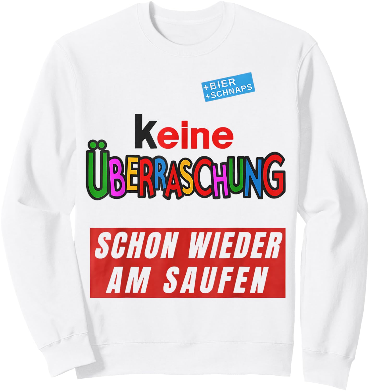 with German Text "Keine überraschschon wieder besoffen, White Sweatshirt - Sweatshirt | White