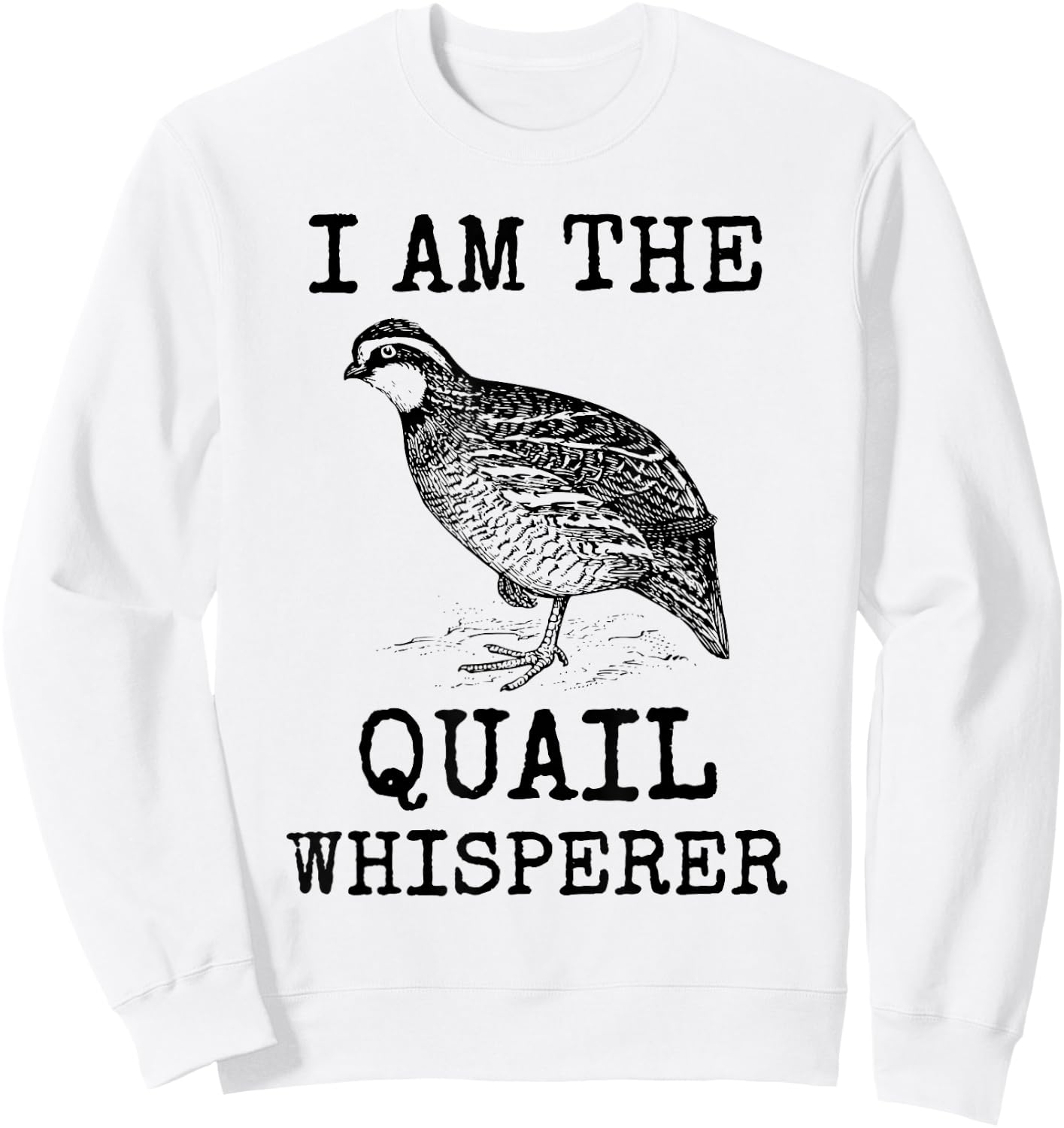I Am The Quail Whisperer Fun Bird Hunting Cool Bobwhite Gift Sweatshirt - Sweatshirt | White