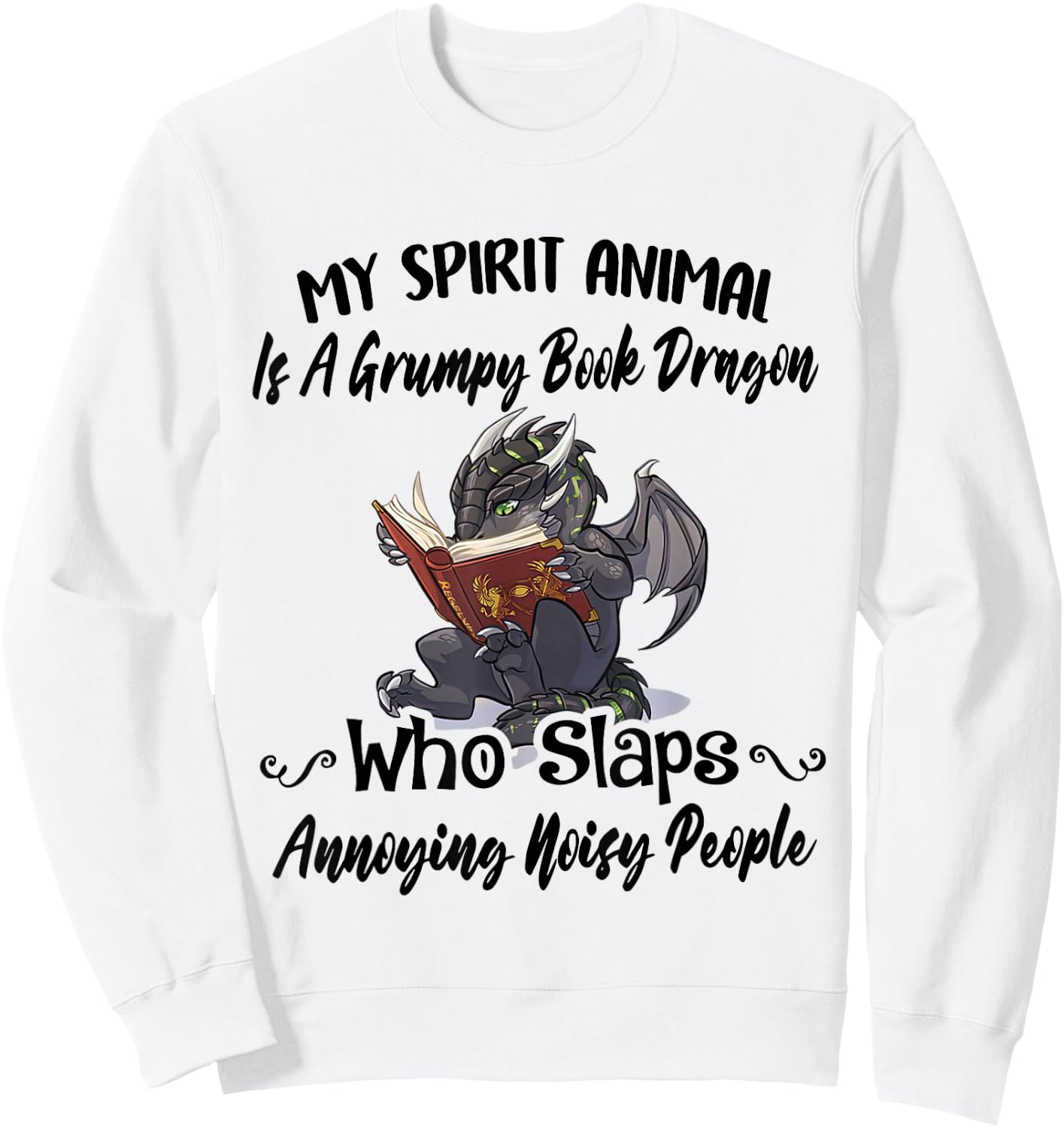 My Spirit Animal Is A Grumpy Book Dragon Who Slaps Sweatshirt - Sweatshirt | White