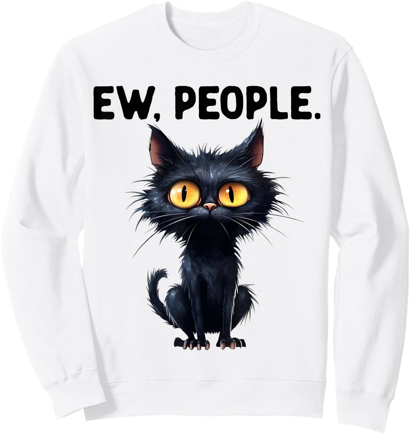 Hilarious Funny Cat Ew People Laughter Amusement Sweatshirt - Sweatshirt | White