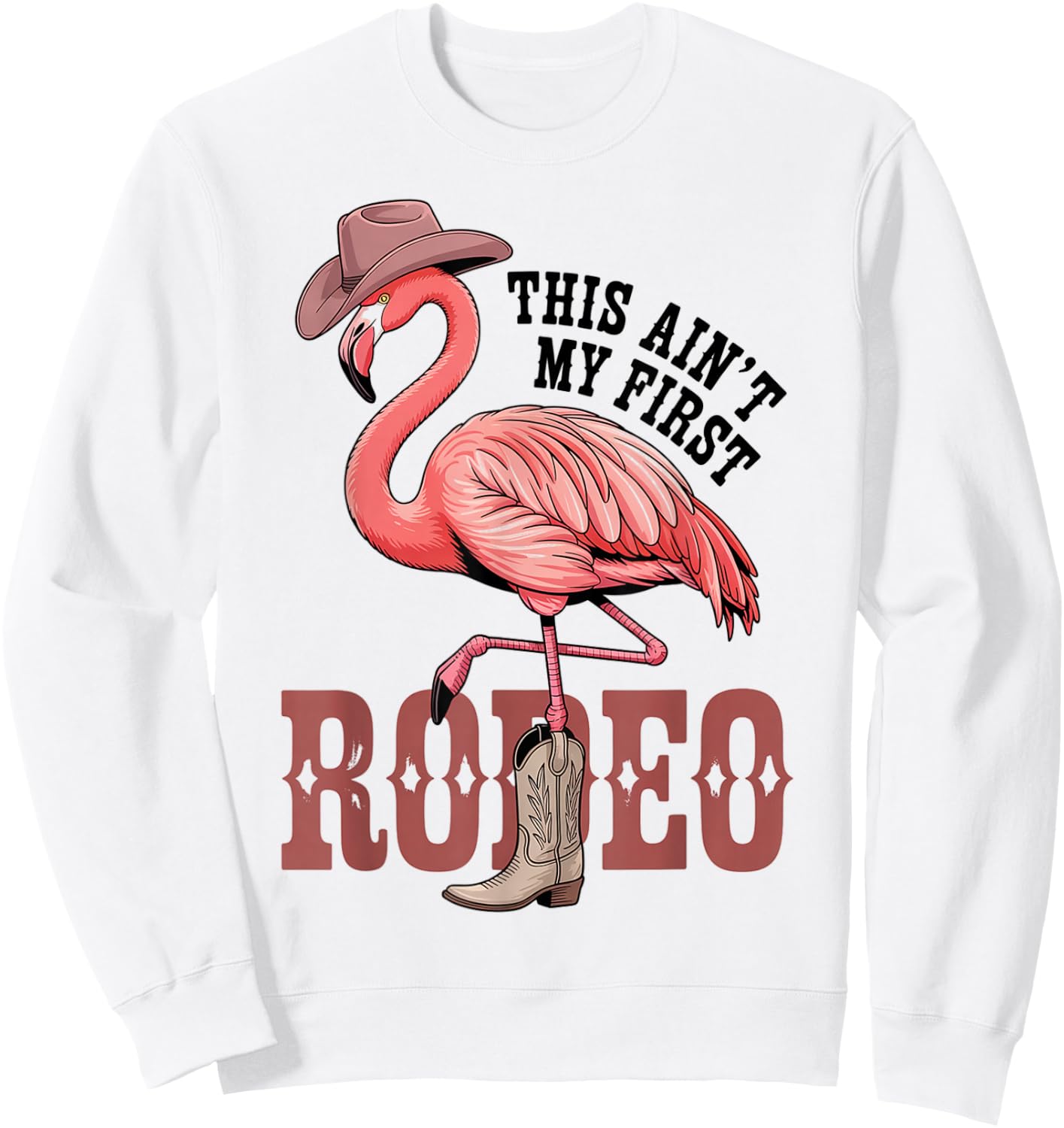 This Aint My First Rodeo Flamingo Funny Western Sweatshirt - Sweatshirt | White