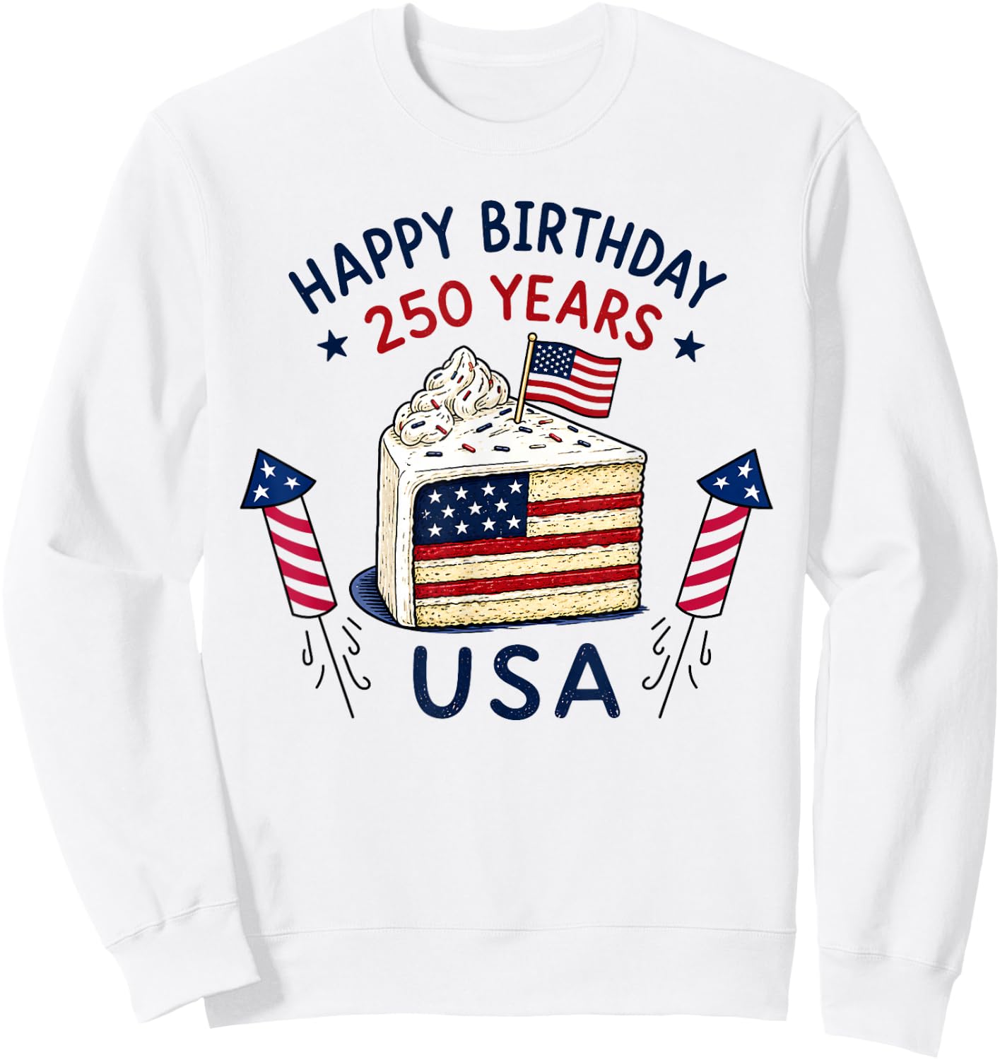 Happy Birthday USA 250 Years Patriotic Celebration Cake Sweatshirt - Sweatshirt | White
