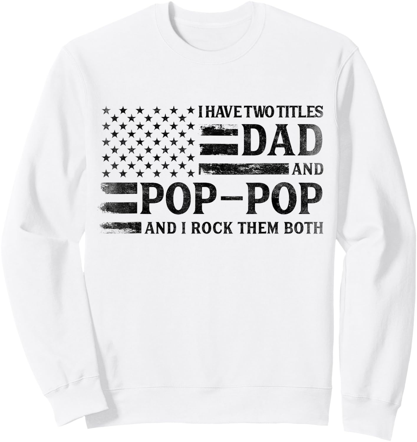I Have Two Titles Dad Pop-Pop Black USA Flag Father Grandpa Sweatshirt - Sweatshirt | White