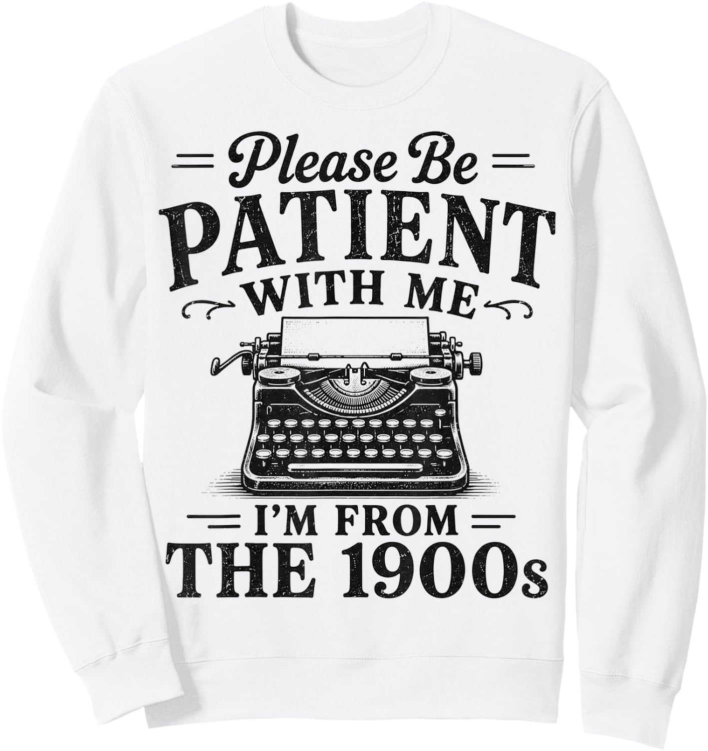 Please Be Patient with Me I'm from The 1900s Retro Nostalgia Sweatshirt - Sweatshirt | White