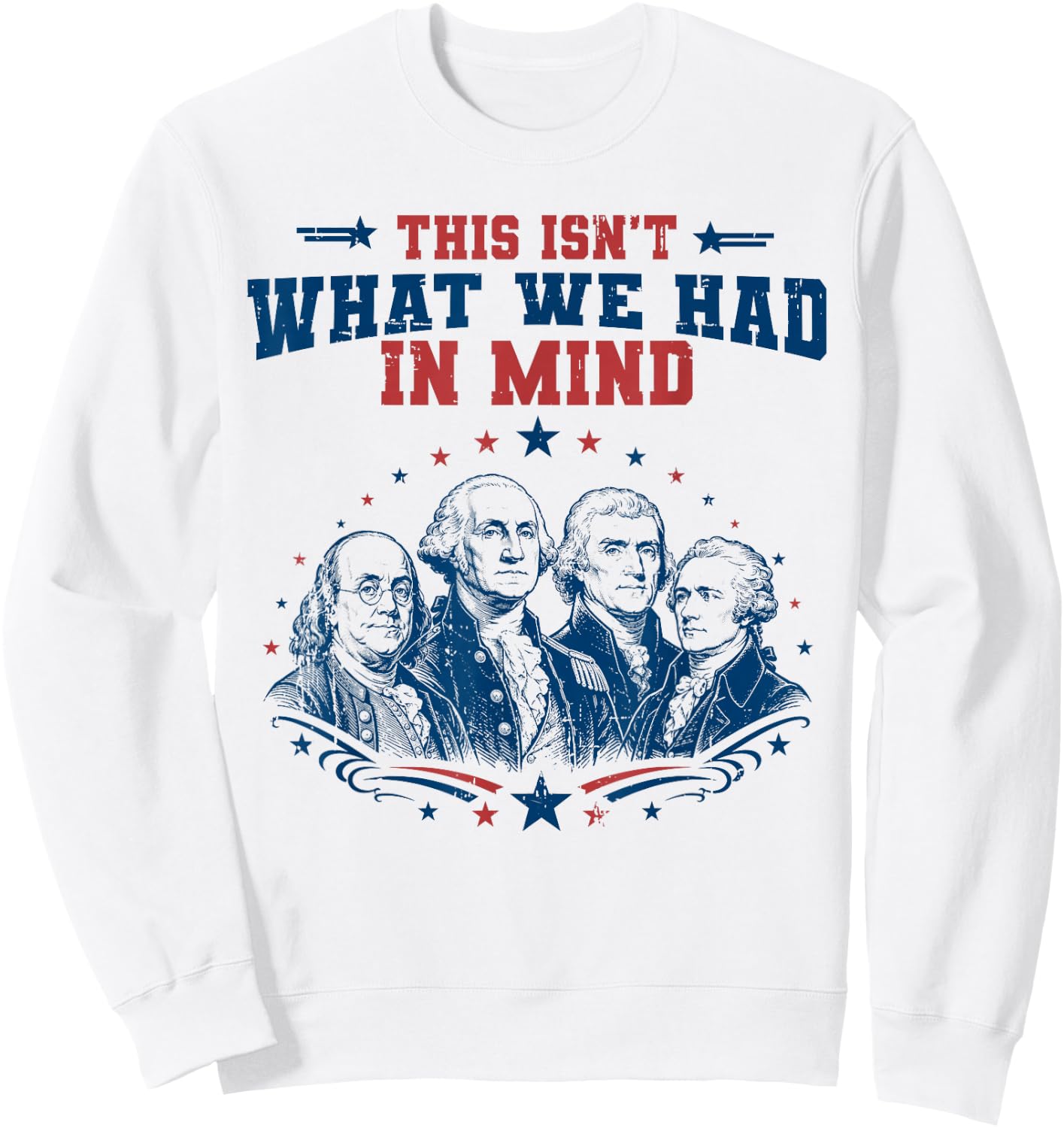 Funny Founding Fathers Patriotic USA Liberal 4th of July Sweatshirt - Sweatshirt | White