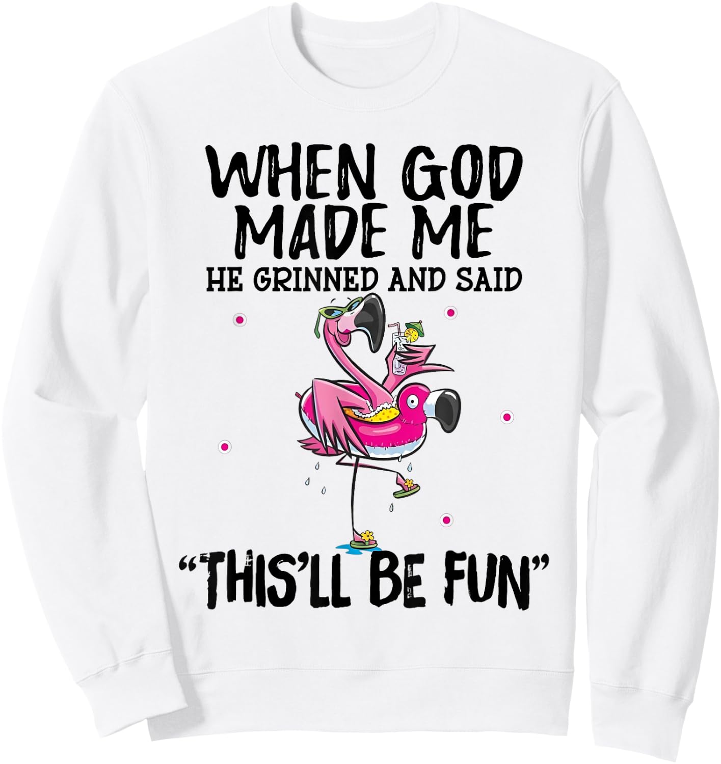 When God Made Me He Grinned Said This'll Be Fun Sweatshirt - Sweatshirt | White