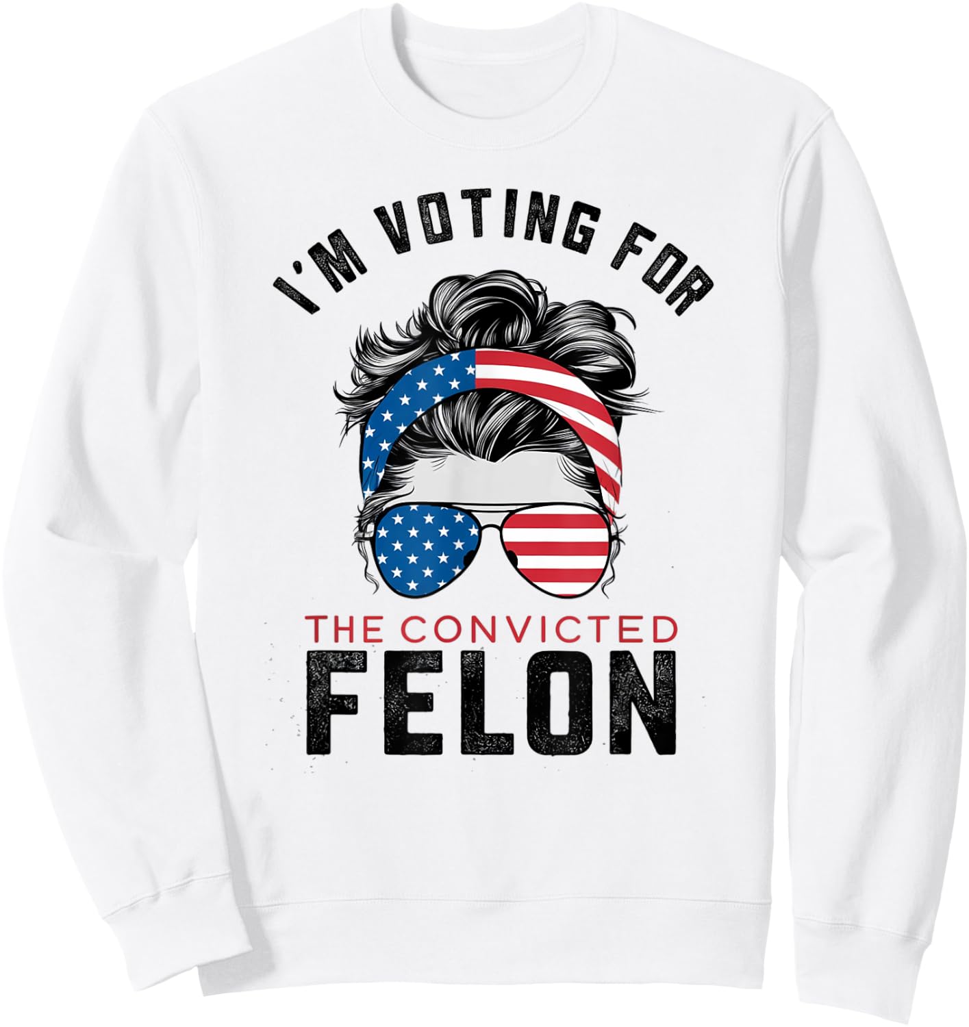 I'm Voting For The Convicted Felon Sweatshirt - Sweatshirt | White