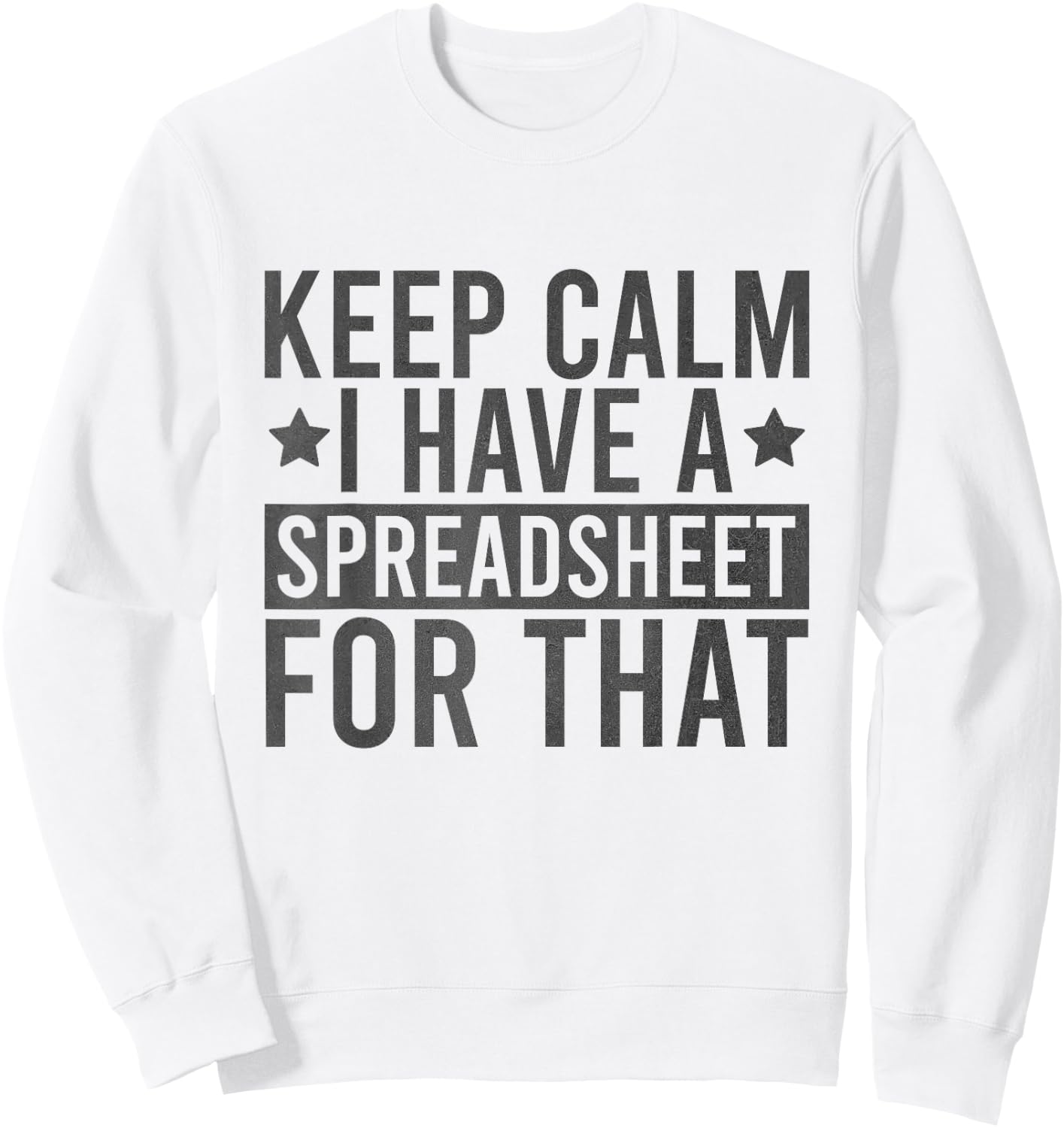 Keep Calm I Have A Spreadsheet For That Funny Sweatshirt - Sweatshirt | White