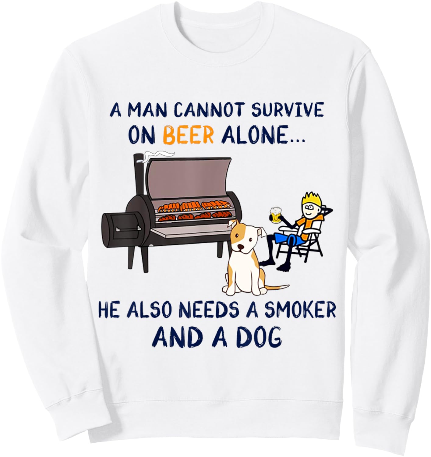 A Man Survive On Beer Alone He Also Needs A Smoker And A Dog Sweatshirt - Sweatshirt | White