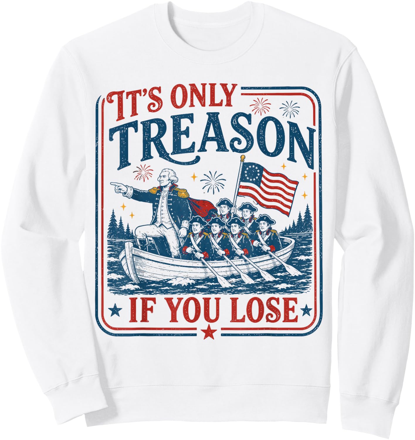 George Washington It's Only Treason If You Lose 4th of July Sweatshirt - Sweatshirt | White