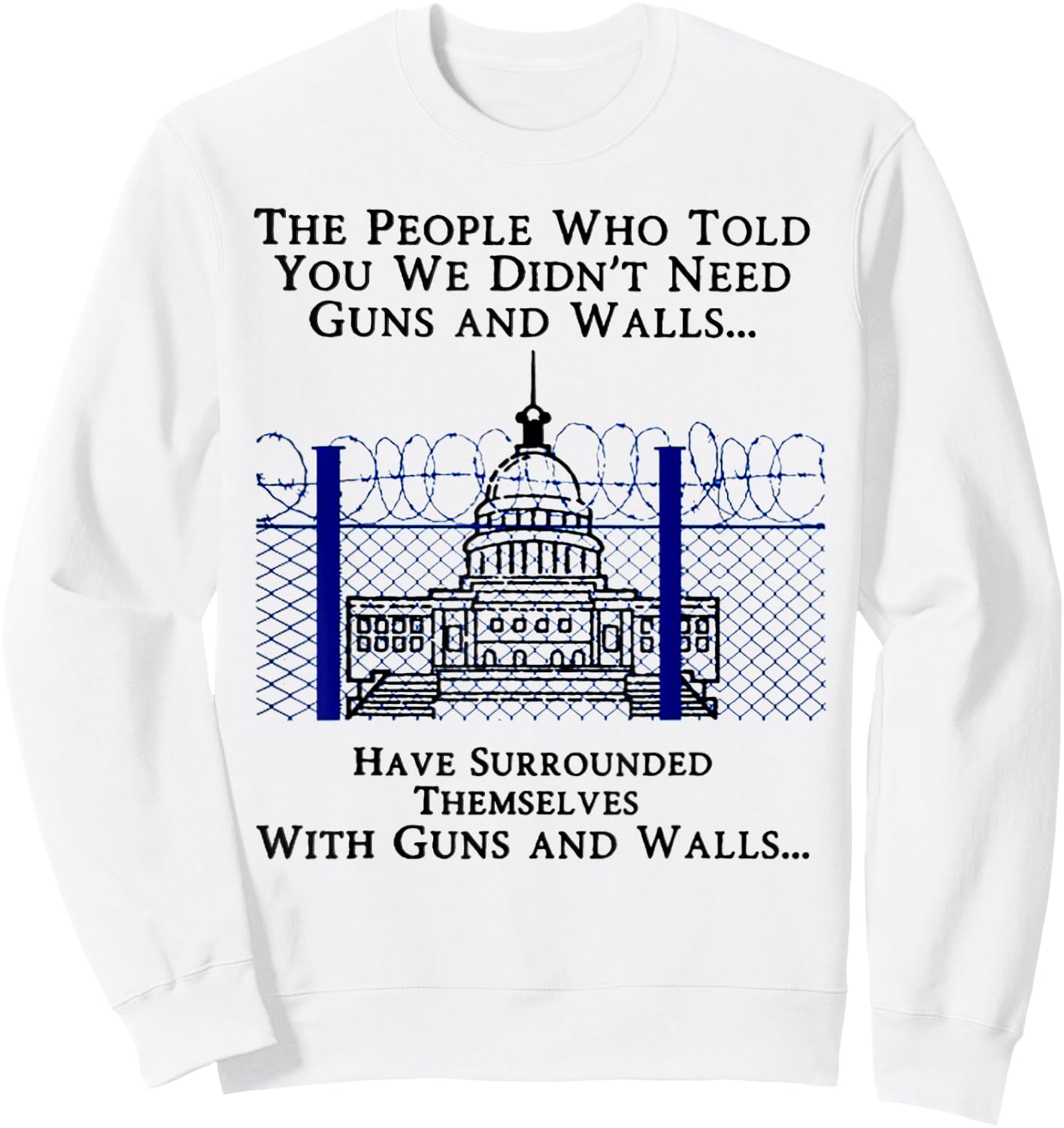 The People Who Told You We Didn't Need Guns And Walls Sweatshirt - Sweatshirt | White
