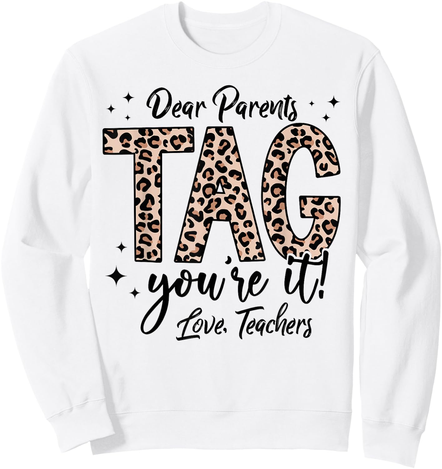 Dear Parents Tag You're It Love Teachers End Of Year School Men Women Girls Kids Sweatshirt - Sweatshirt | White