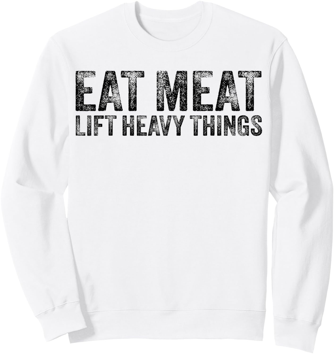 Eat Meat Lift Heavy Things Carnivore Diet Weight Lifter Sweatshirt - Sweatshirt | White