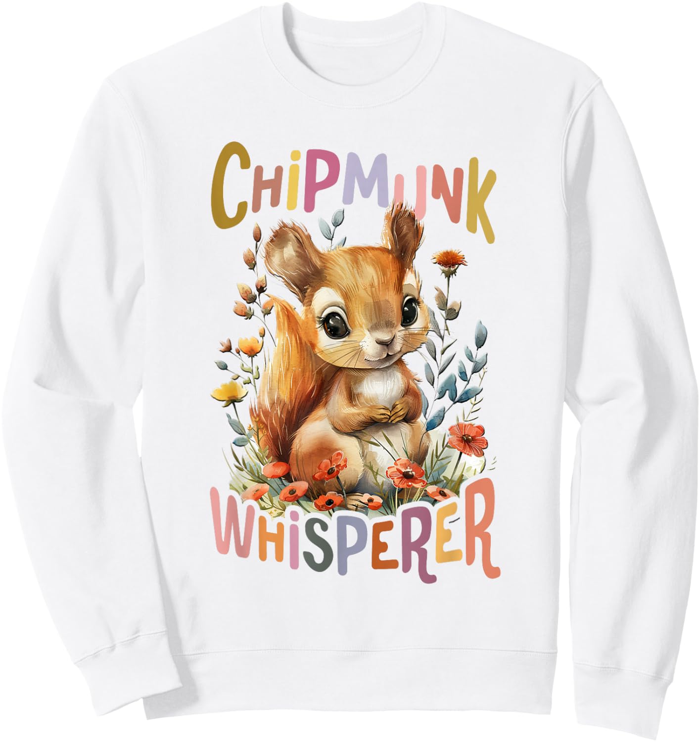 Squirrel with Flowers Cute Chipmunk Whisperer Squirrels Sweatshirt - Sweatshirt | White