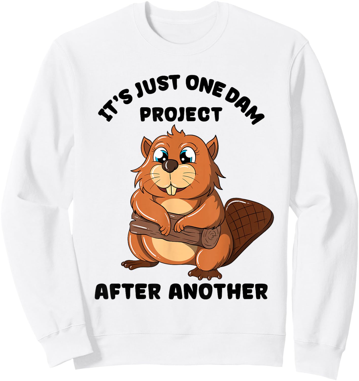 It's Just one Dam Project After Another Woodworker Beaver Sweatshirt - Sweatshirt | White