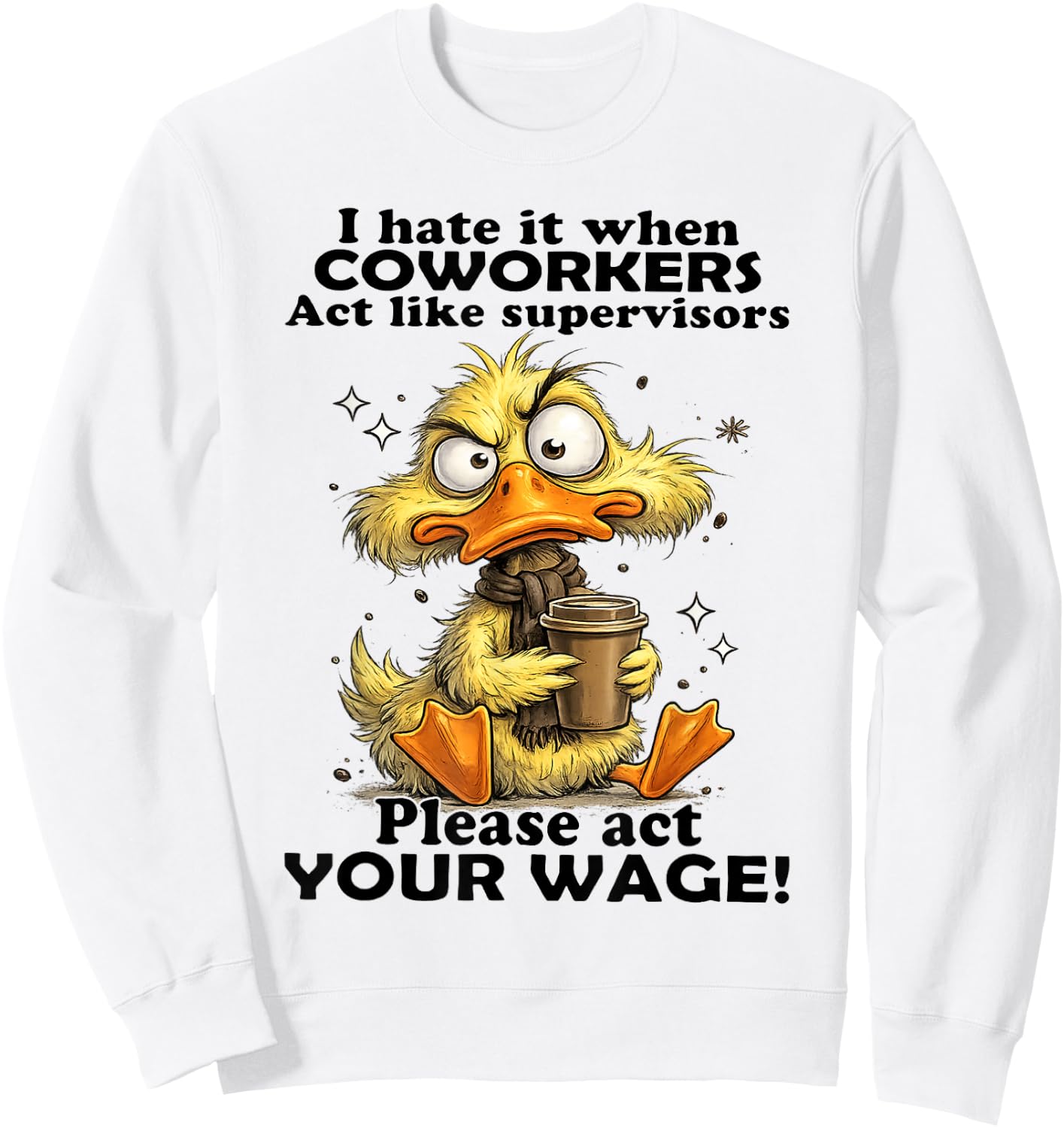 Duck - I Hate It When Coworkers Act Like Supervisors Sweatshirt - Sweatshirt | White