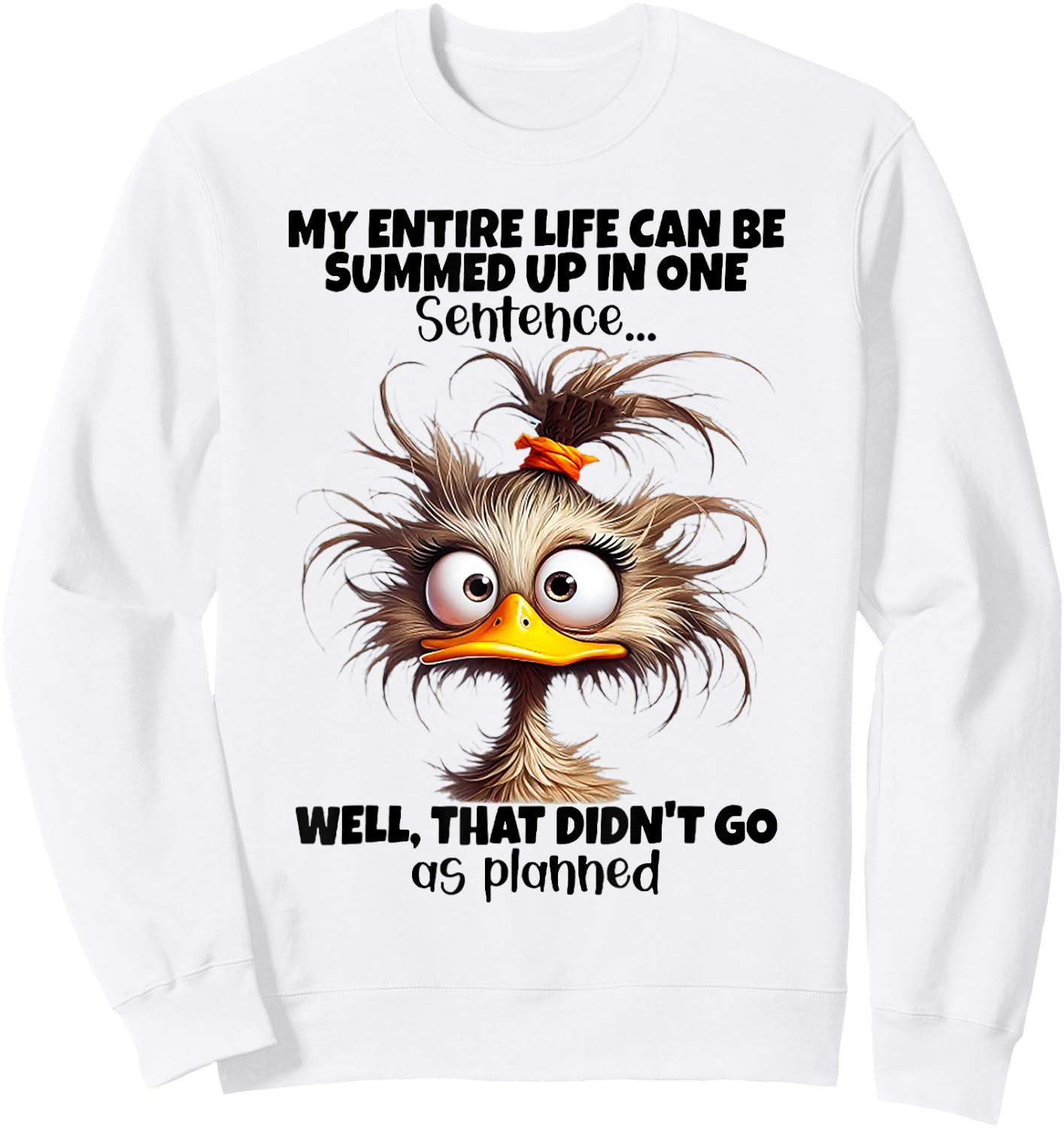 Duck My Entire Life Can Be Summed Up In One Sentence Well Sweatshirt - Sweatshirt | White