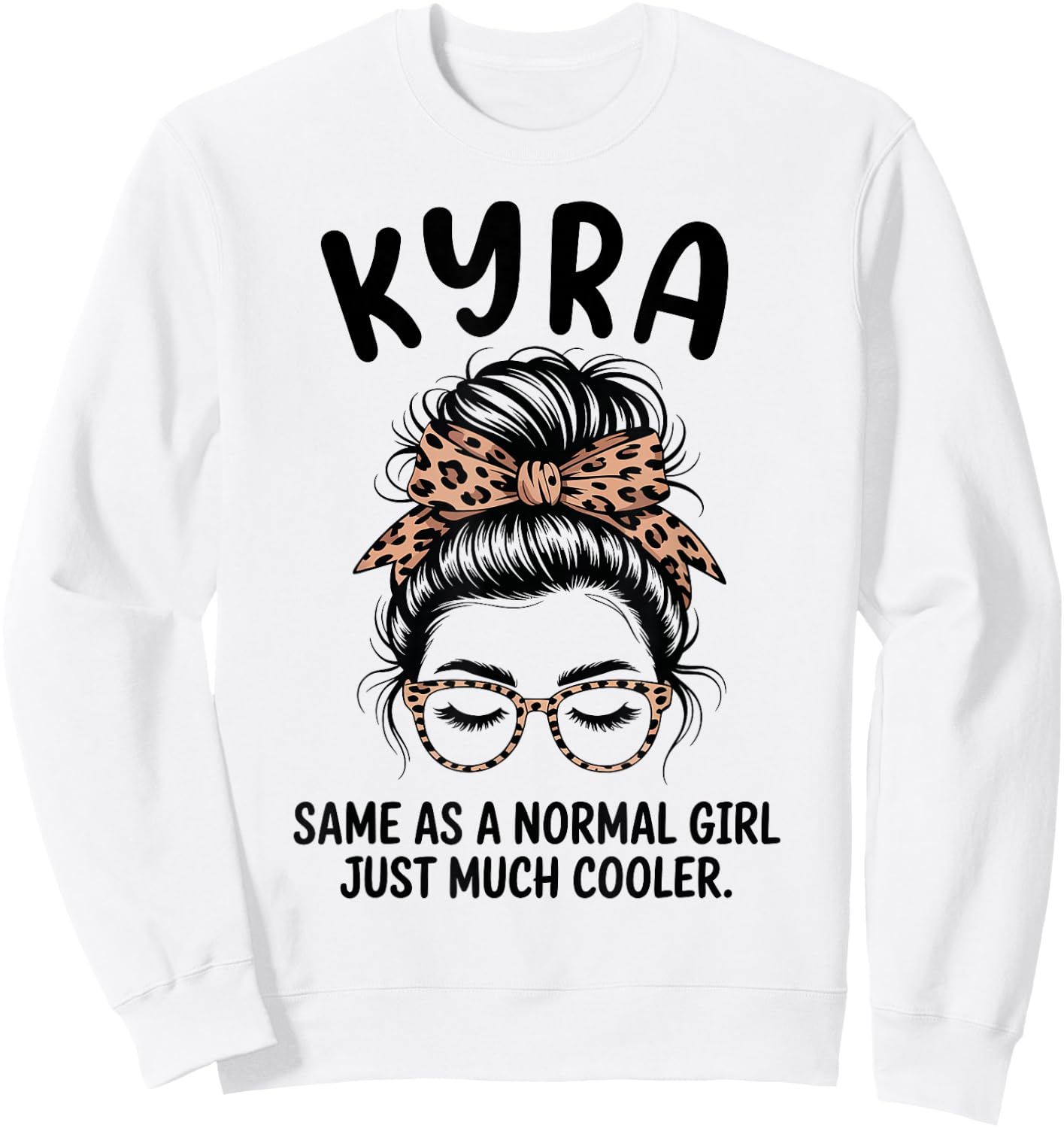 Kyra Same As A Normal Girl Just Much Cooler Girl Name Sweatshirt - Sweatshirt | White