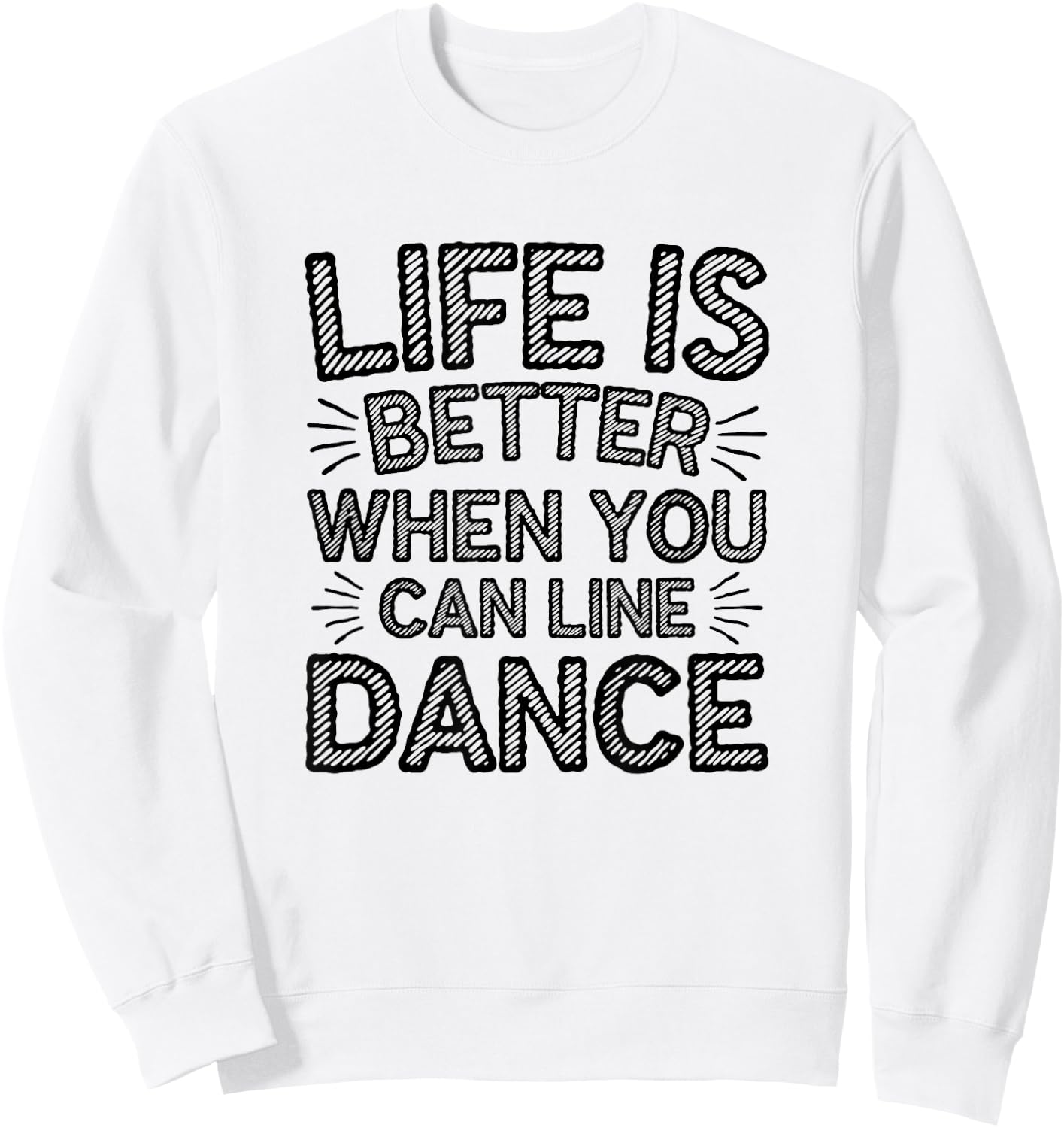 Life is Better When You Can Line Dance Quote Country Sweatshirt - Sweatshirt | White