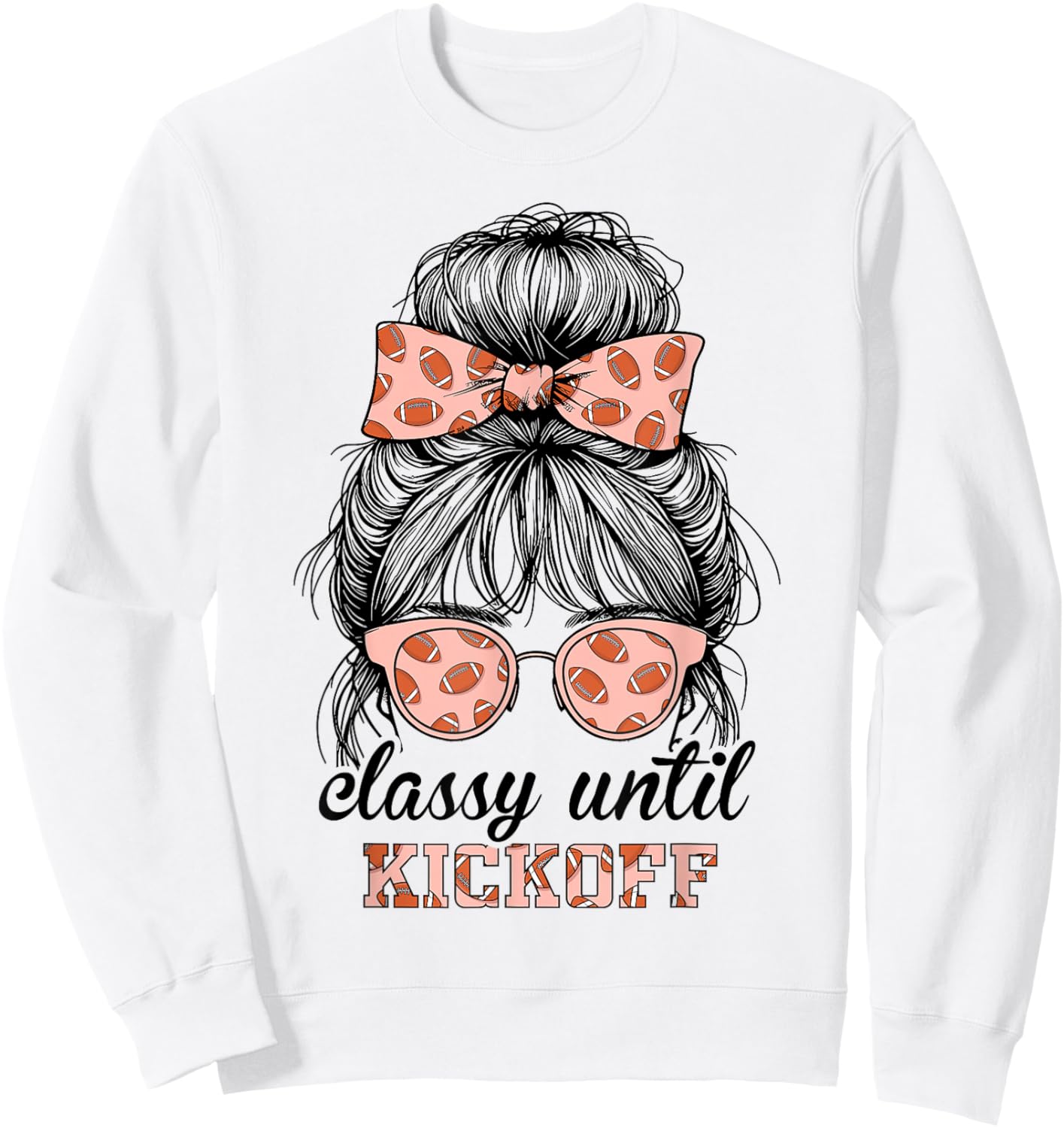 Classy Until Kickoff Football Messy Bun Women Football Sweatshirt - Sweatshirt | White