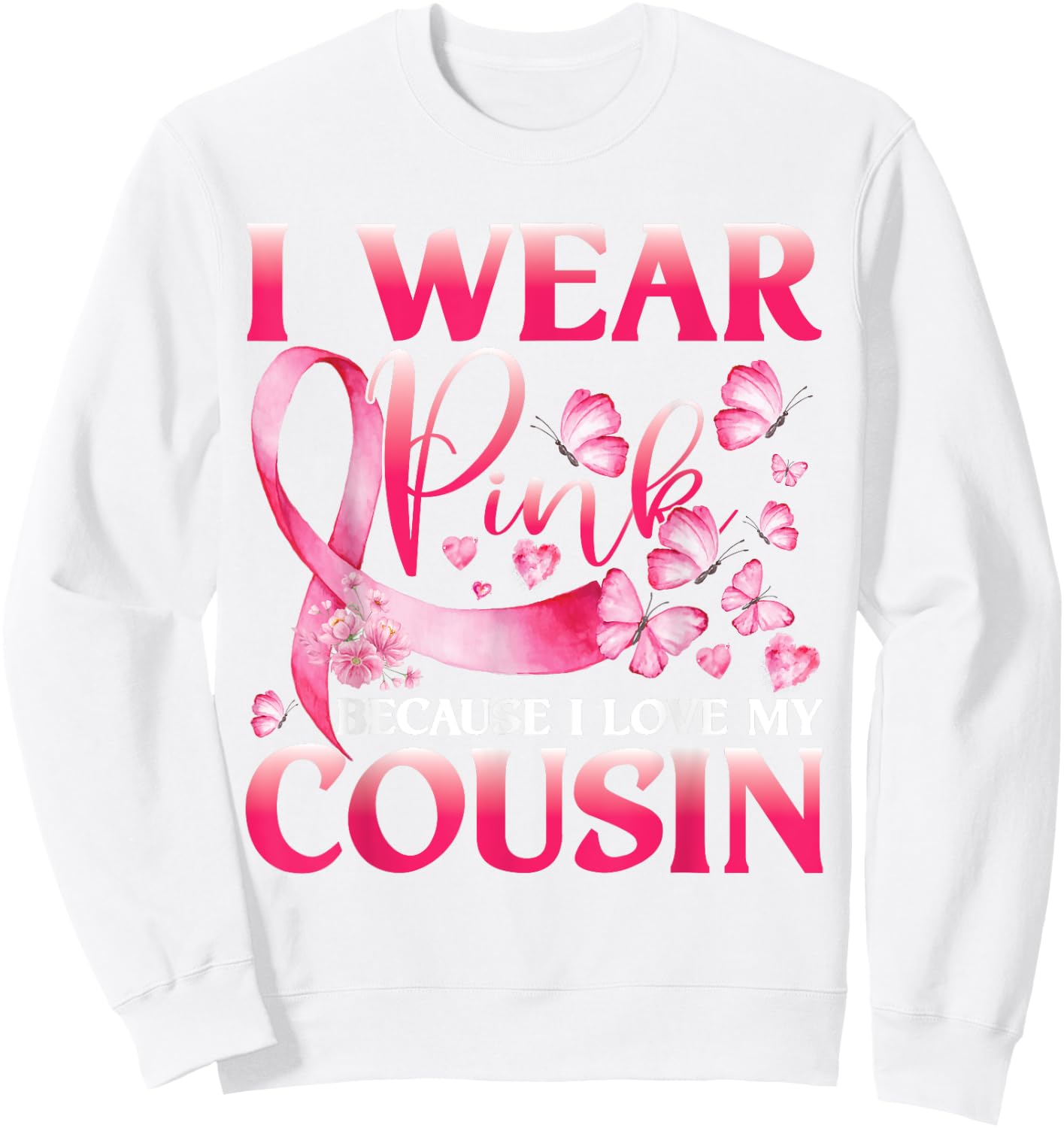 I Wear Pink Because I Love My Cousin Breast Cancer Butterfly Sweatshirt - Sweatshirt | White