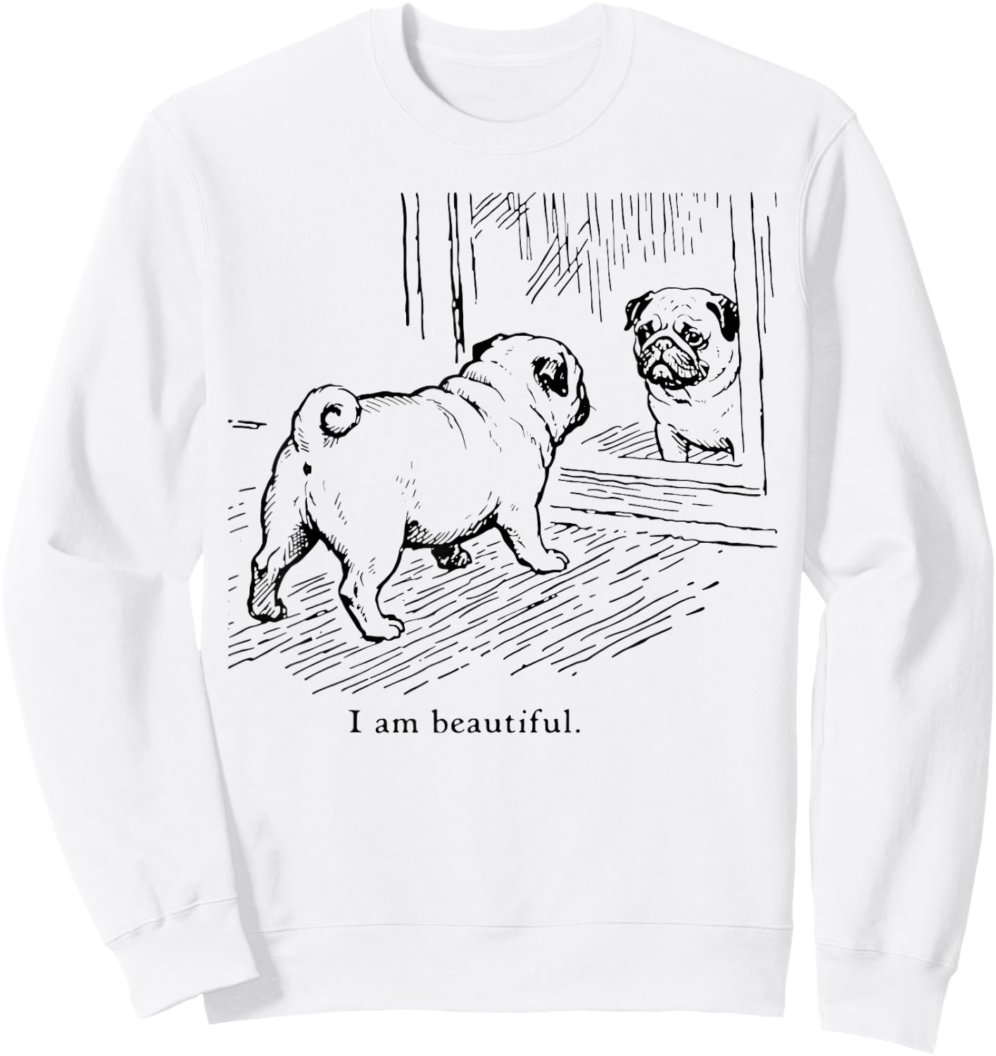 I Am Beautiful Funny Pug Mirror Reflection Dog Art Sweatshirt - Sweatshirt | White