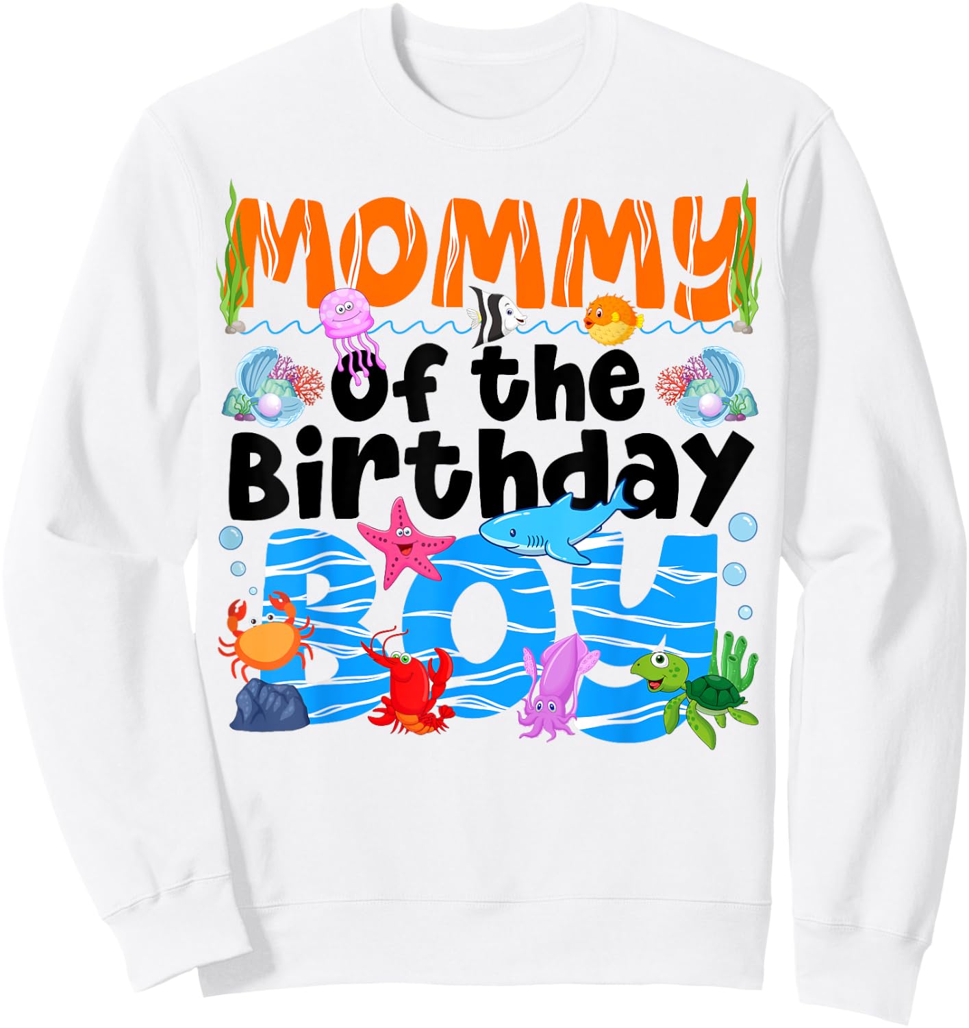 Mommy Under Sea Birthday Party Boys Ocean Sea Animals Themed Sweatshirt - Sweatshirt | White
