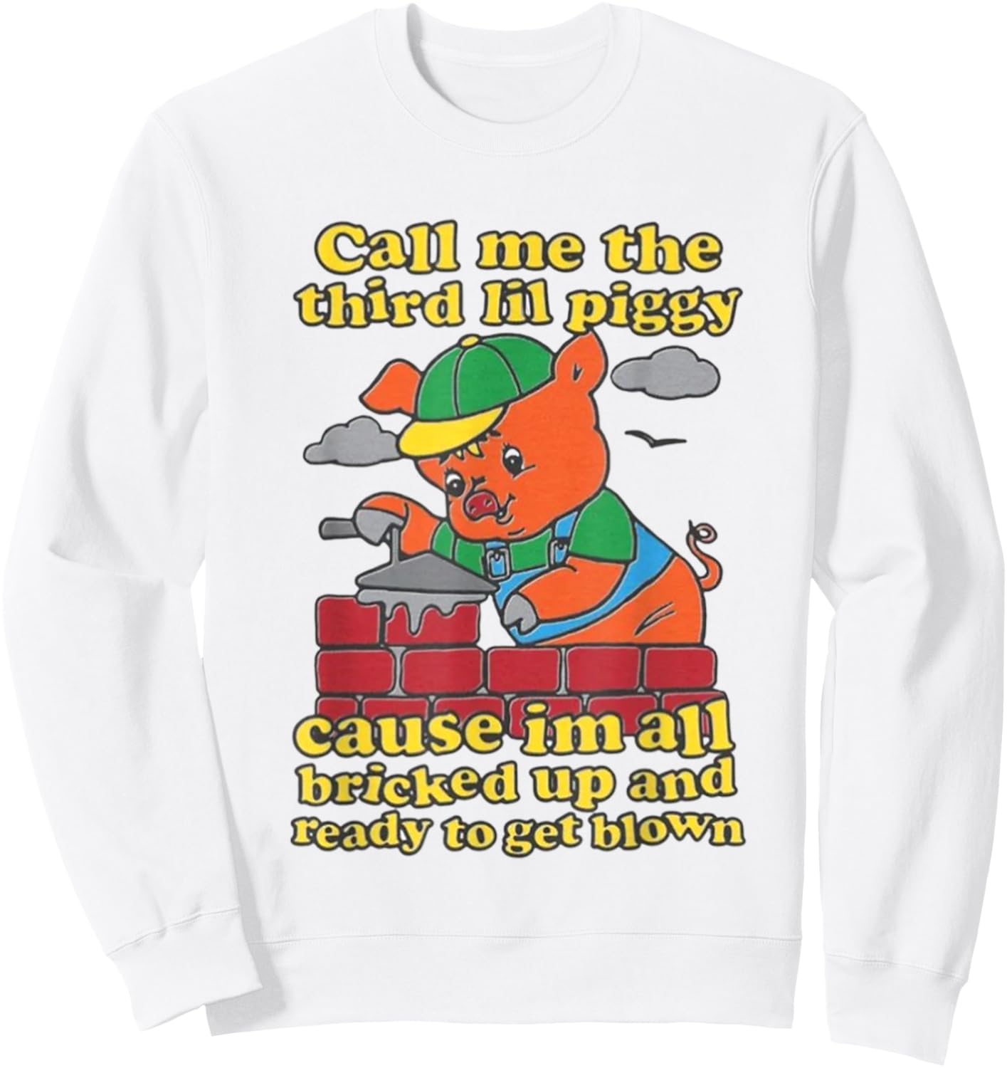 Call Me The Third Lil Piggy Cause Im All Bricked Up Sweatshirt - Sweatshirt | White