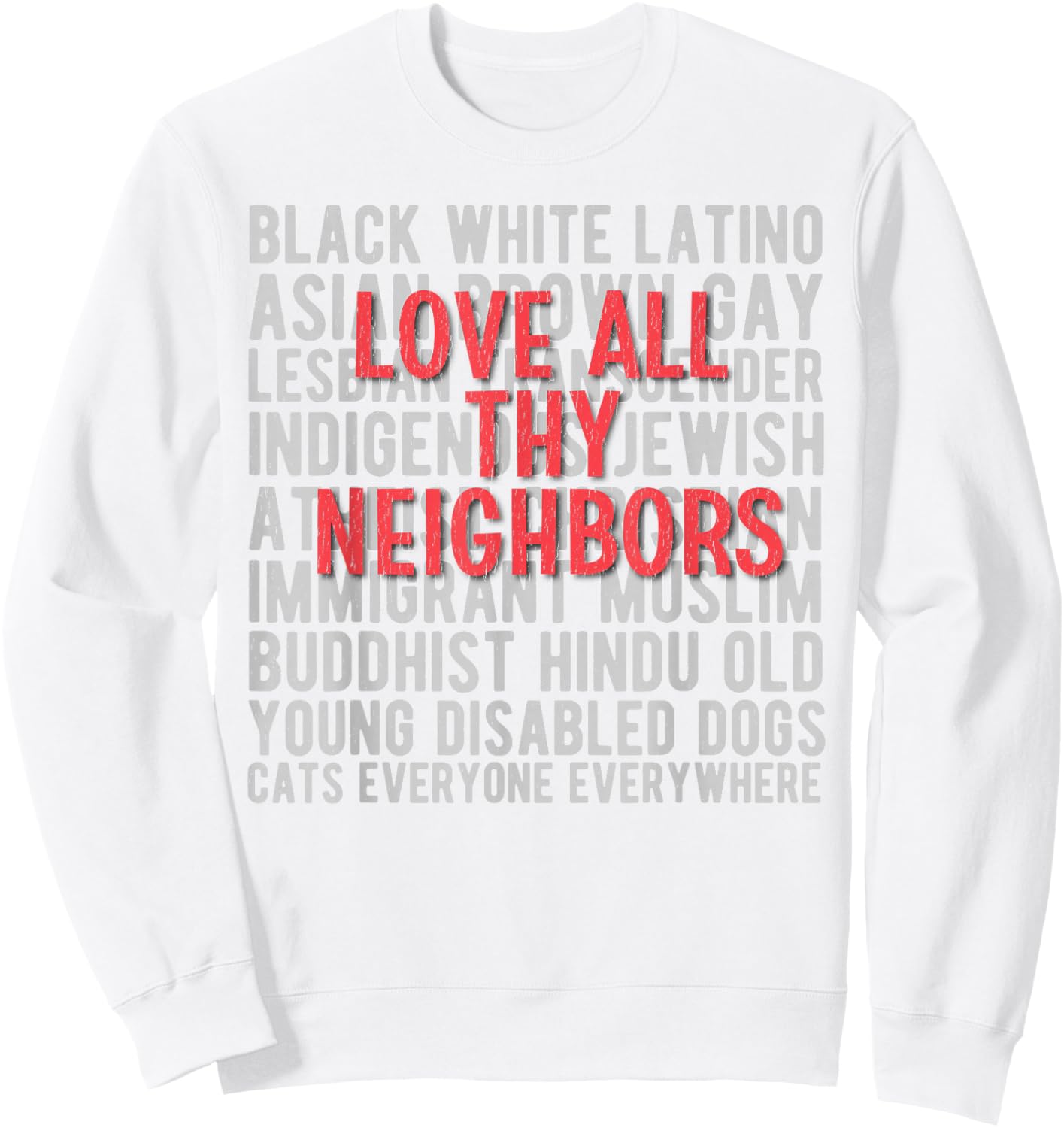 Anti Racism End Racism : Love All Thy Neighbors Sweatshirt - Sweatshirt | White
