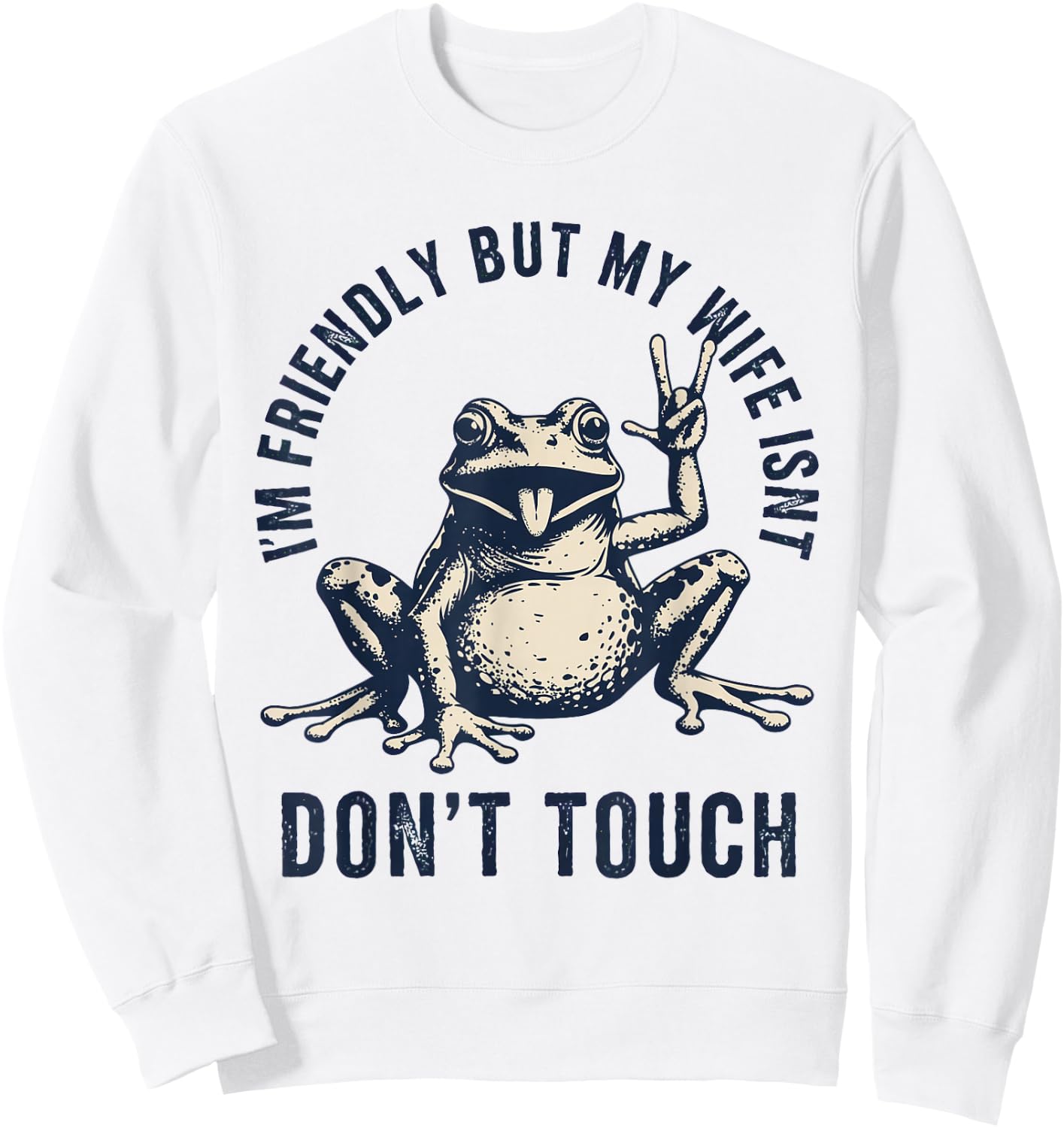 I'm Friendly But My Wife Isn't: Don't Touch Frog Sweatshirt - Sweatshirt | White