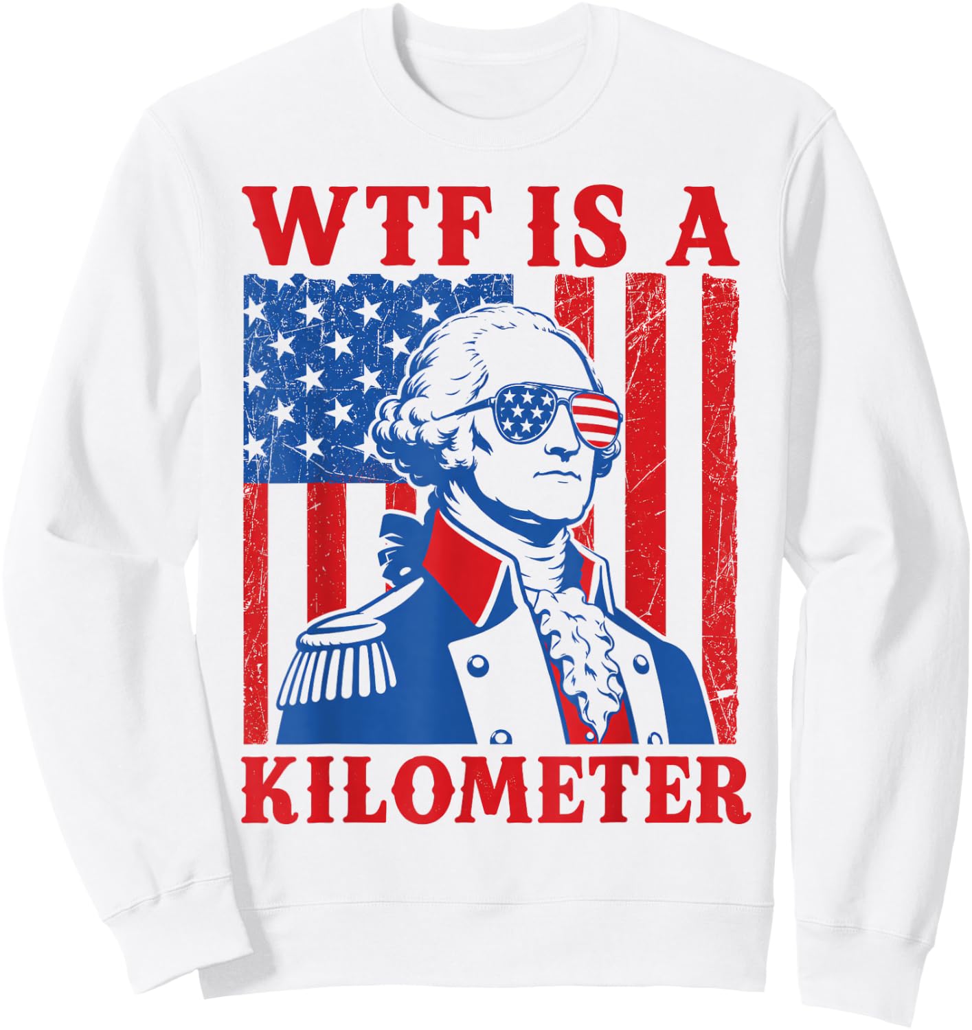 4th of July WTF is A Kilometer Funny Patriotic Men Women Sweatshirt - Sweatshirt | White