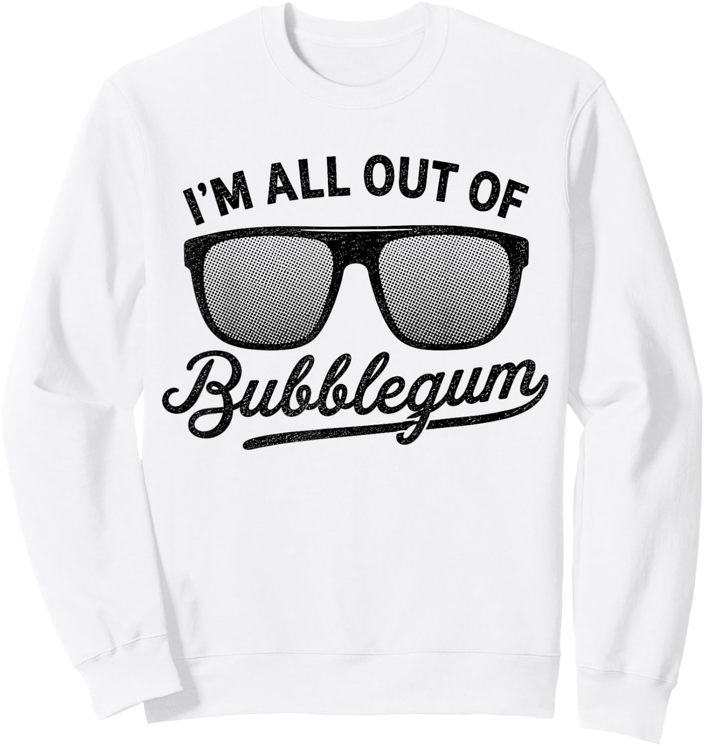 I'm All Out of Bubblegum Glasses Distressed Vintage Funny Sweatshirt - Sweatshirt | White