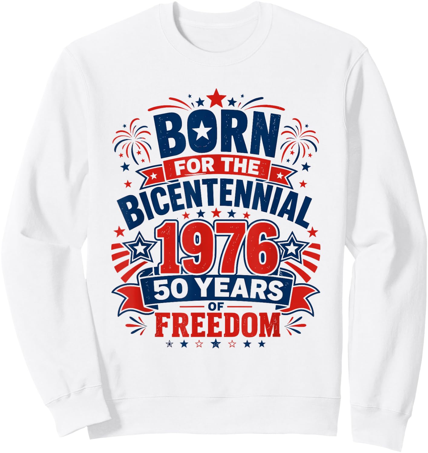 Born for The Bicentennial 1976 50th Birthday Men Women Sweatshirt - Sweatshirt | White