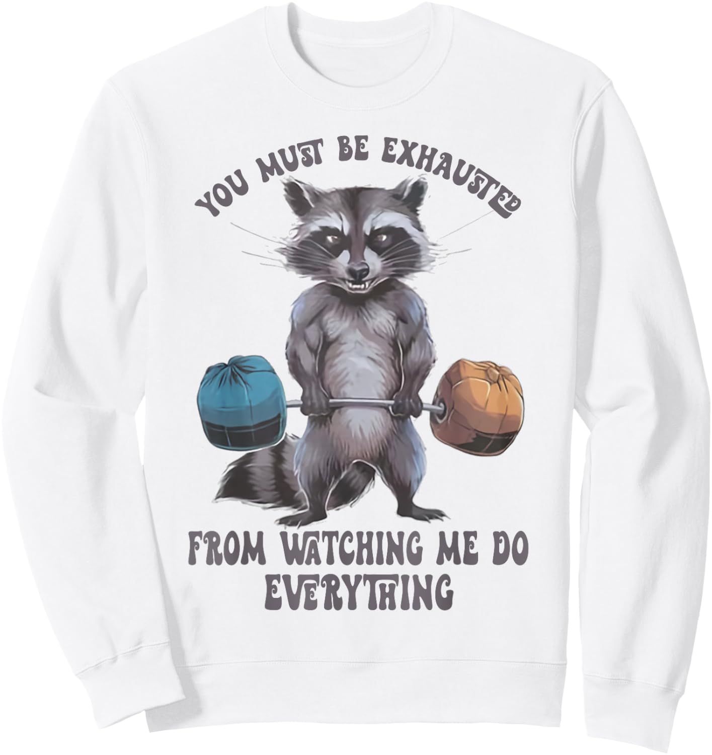 You Must Be Exhausted From Watching Me Do Everything Sweatshirt - Sweatshirt | White