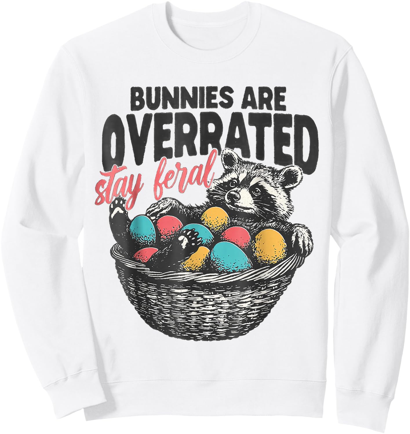Bunnies are overrated stay feral Funny Easter raccoon Sweatshirt - Sweatshirt | White