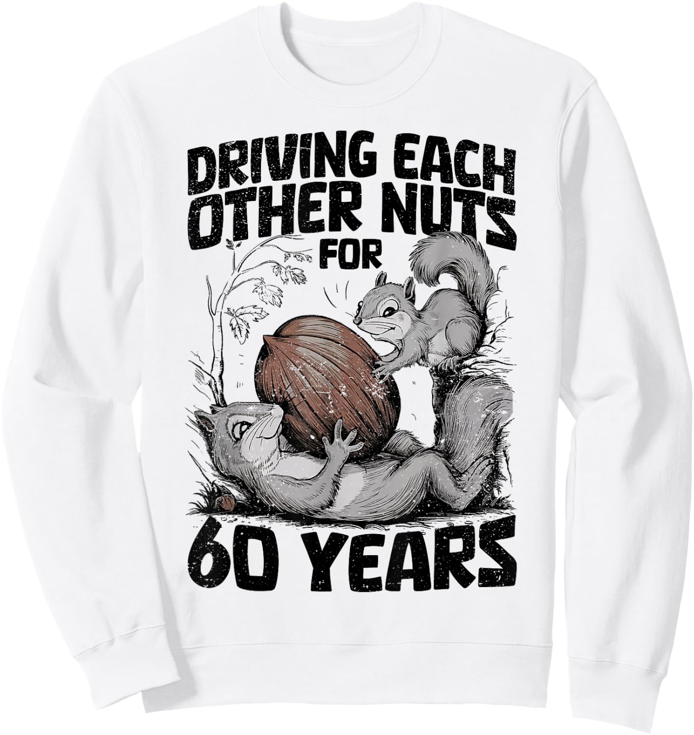 60th Wedding Anniversary 60 Years Driving Each Other Nuts Sweatshirt - Sweatshirt | White