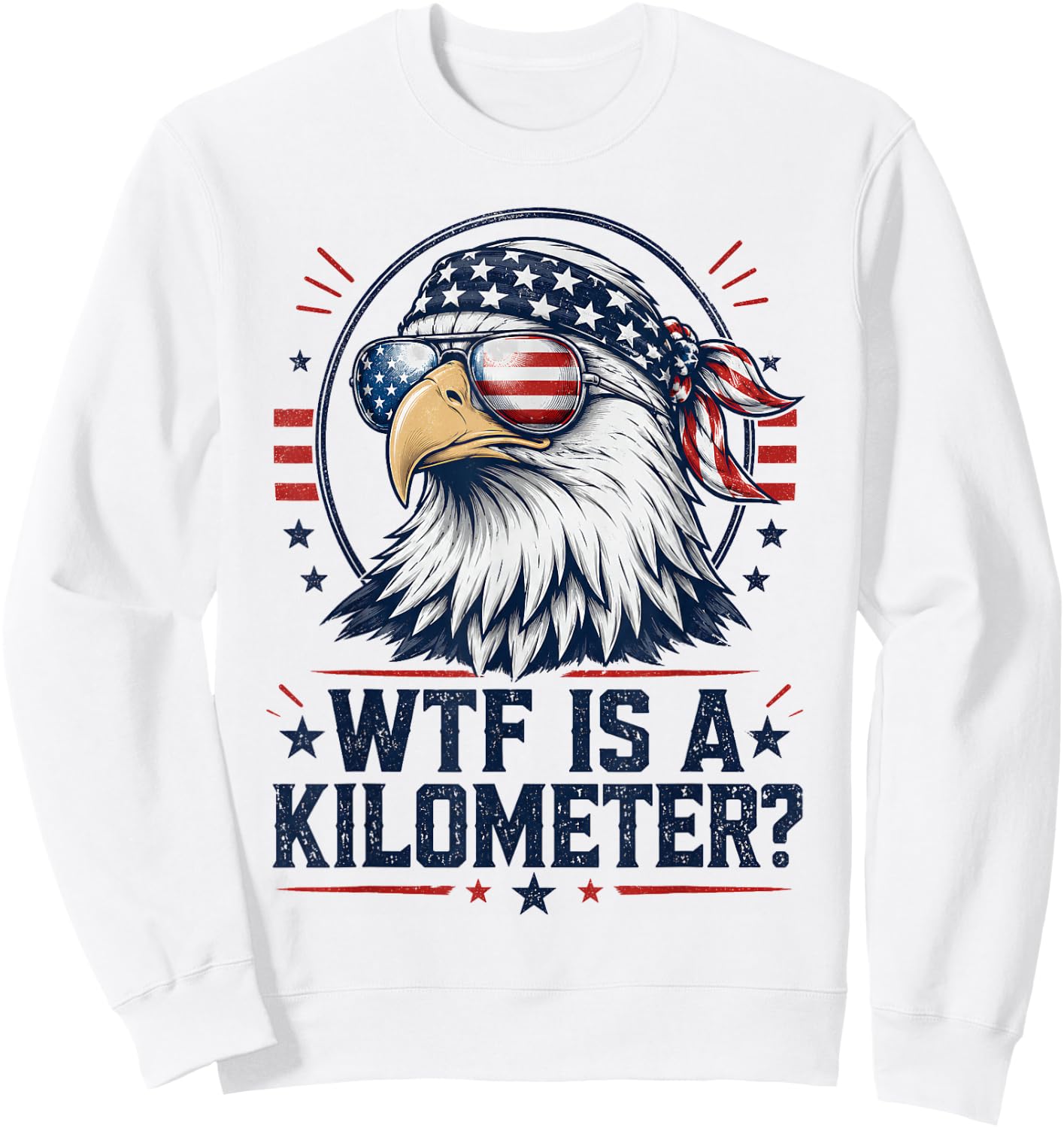 WTF is A Kilometer Patriotic Eagle Funny Humor 4th of July Sweatshirt - Sweatshirt | White