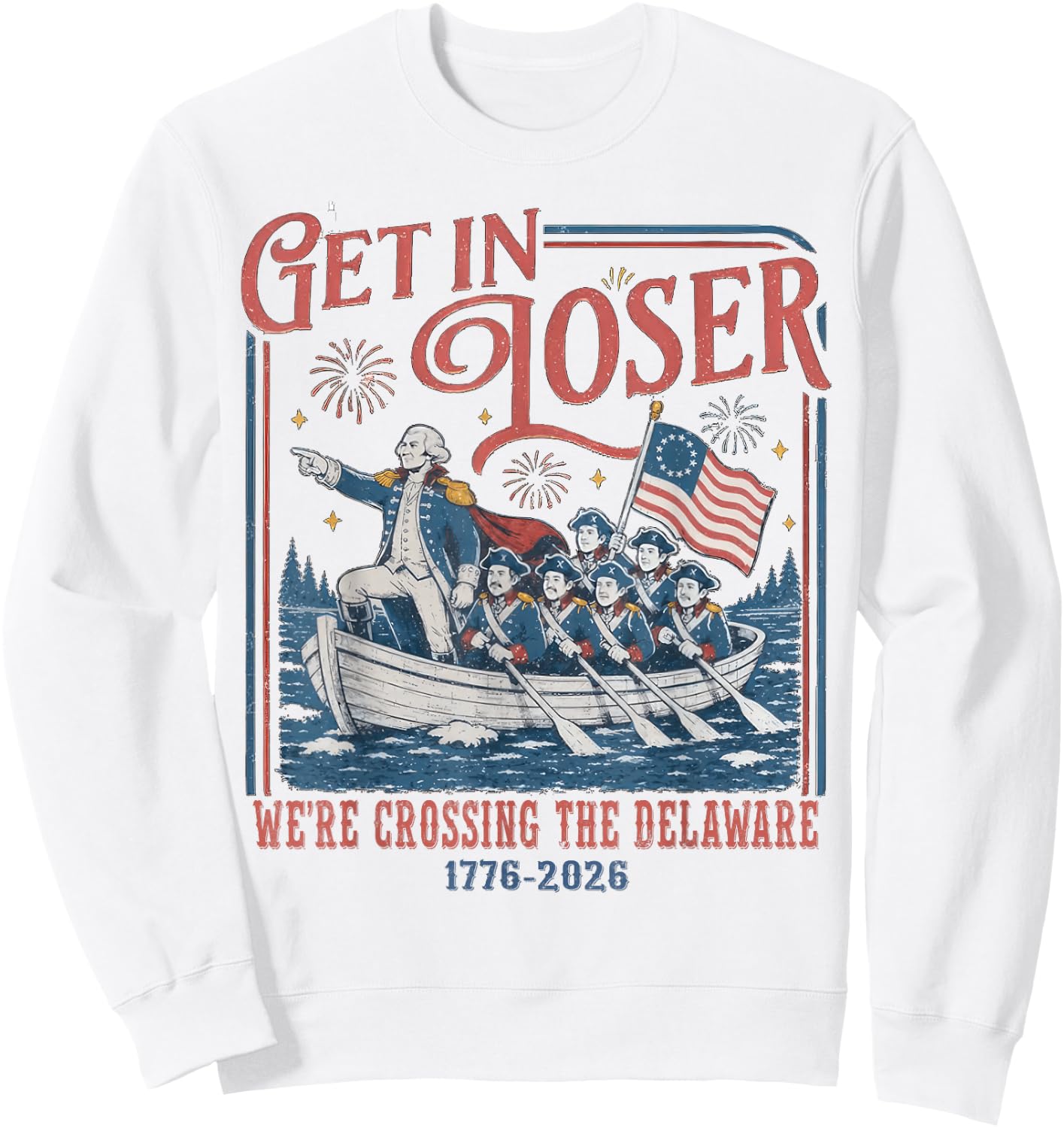 Get in Loser were Crossing Delaware Funny 4th of July Sweatshirt - Sweatshirt | White