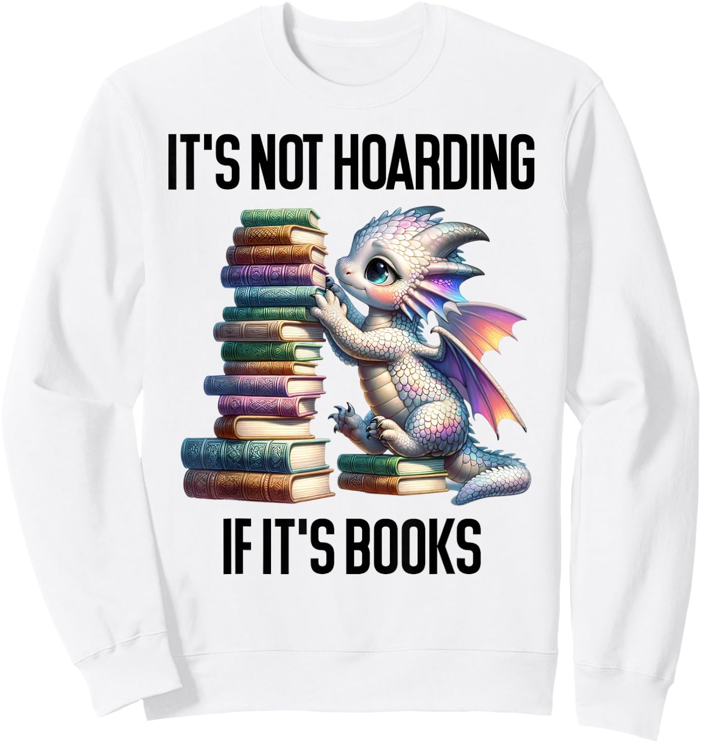 Book Dragon It's Not Hoarding if It's Books Sign Bookish Sweatshirt - Sweatshirt | White