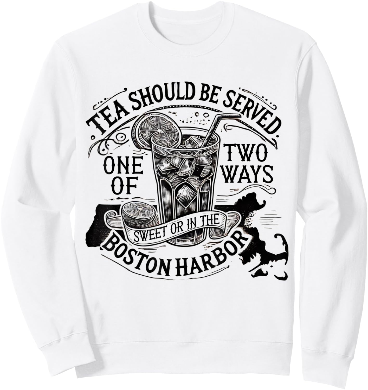Tea Should Be Served One Of Two Ways Sweet In Boston Harbor Sweatshirt - Sweatshirt | White